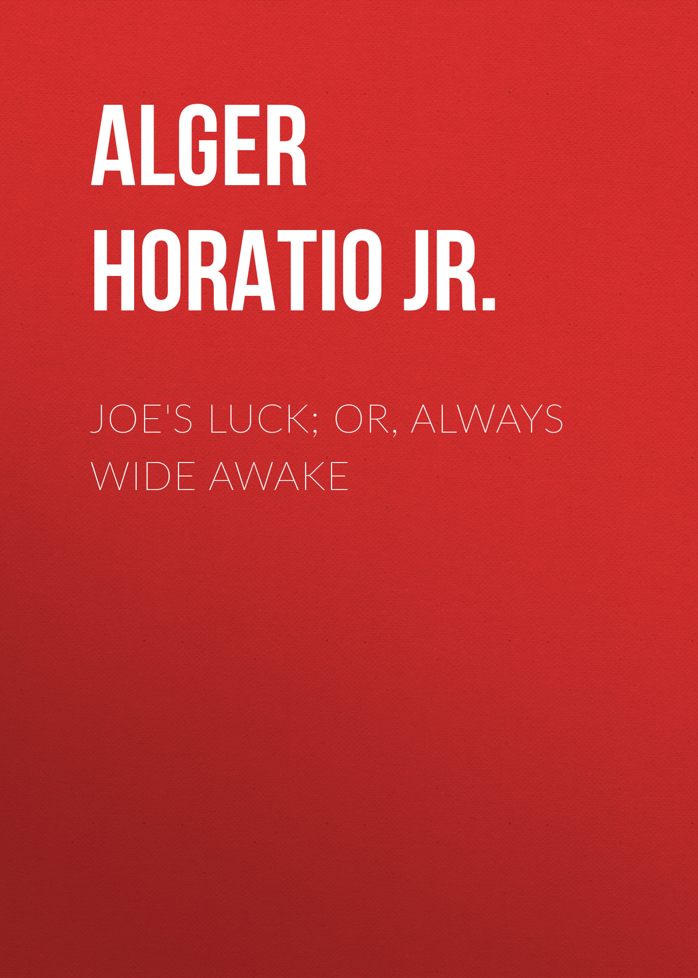 Обложка книги «Joe's Luck; Or, Always Wide Awake»
