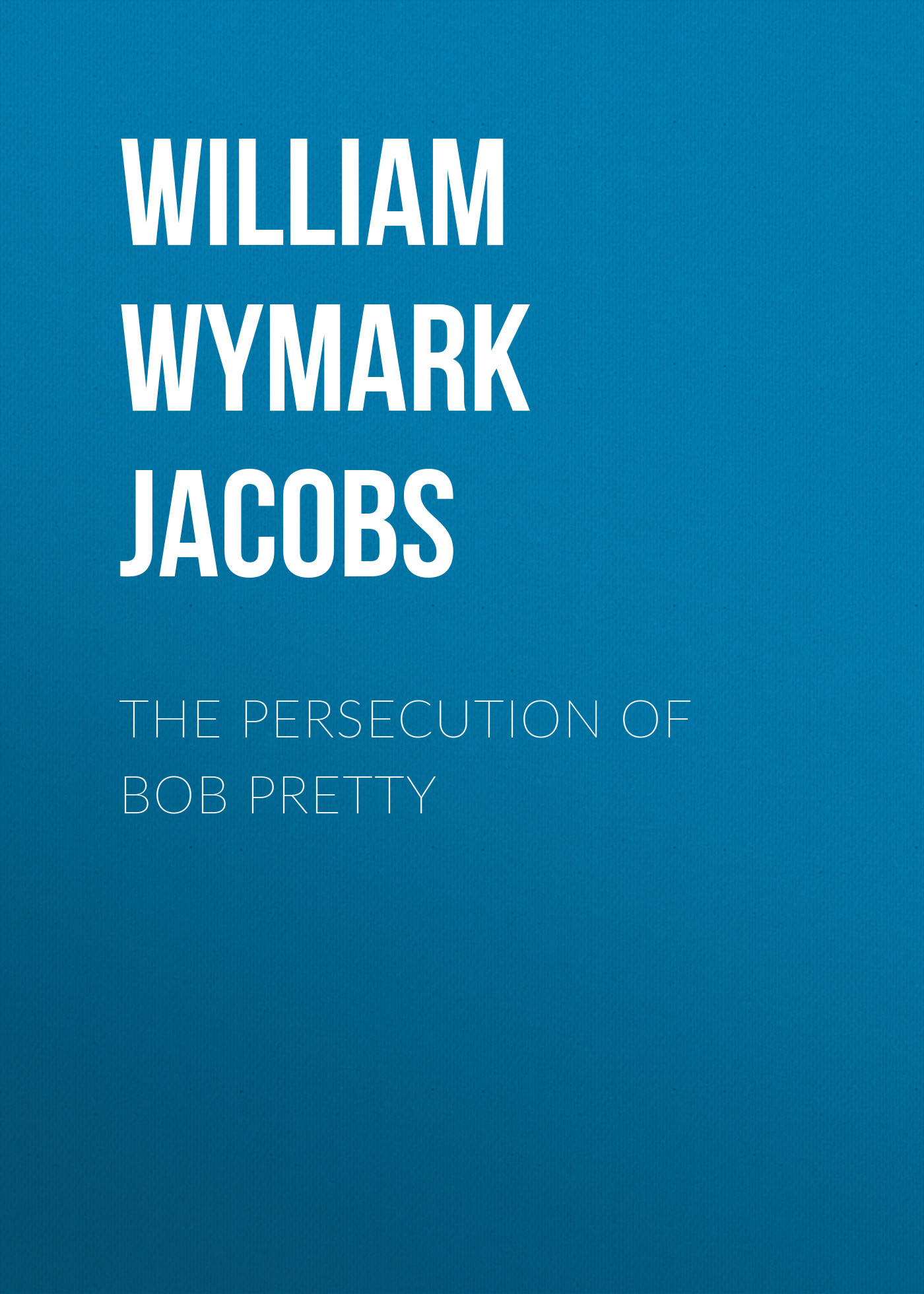 Обложка книги «The Persecution of Bob Pretty»
