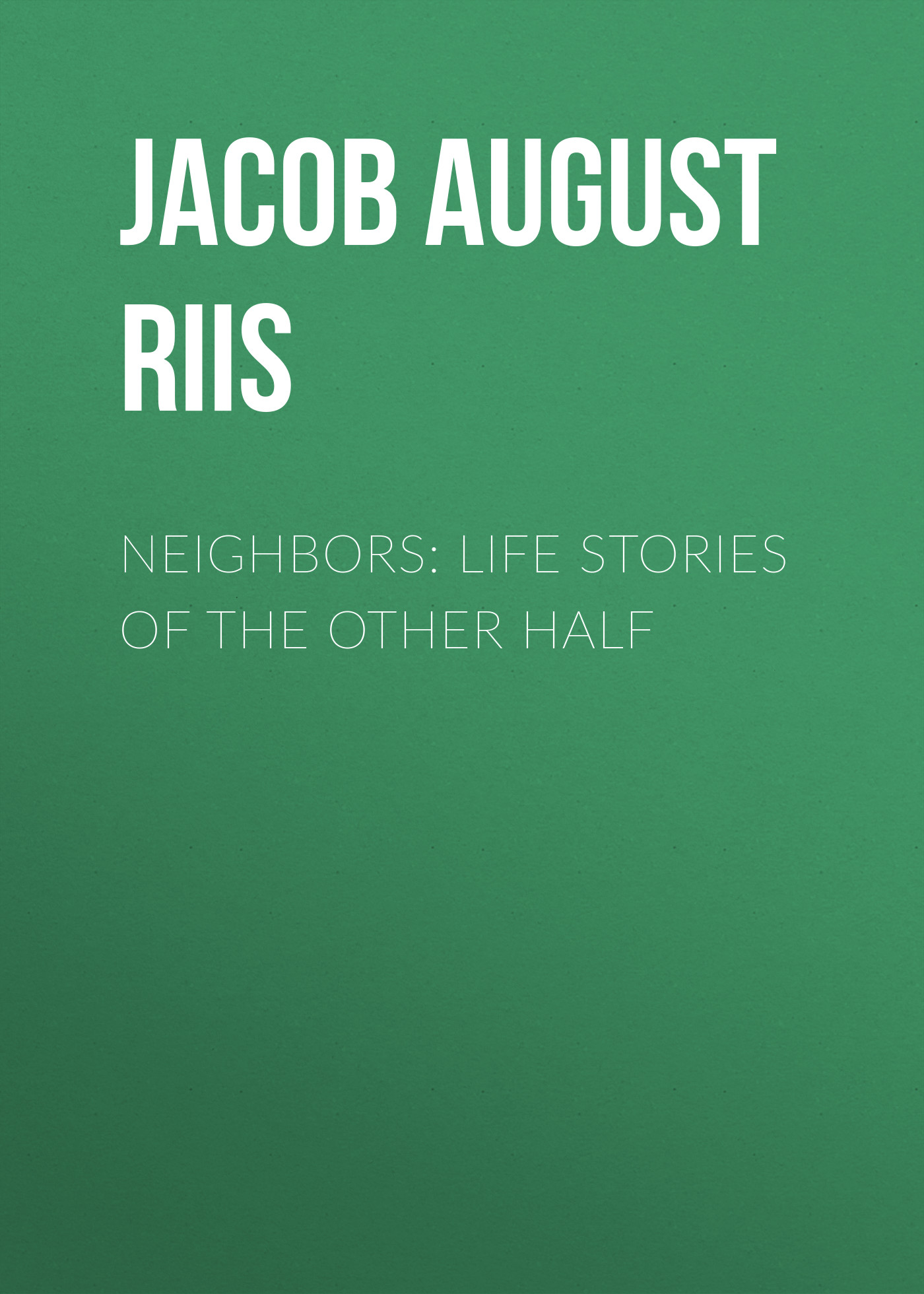 Обложка книги «Neighbors: Life Stories of the Other Half»