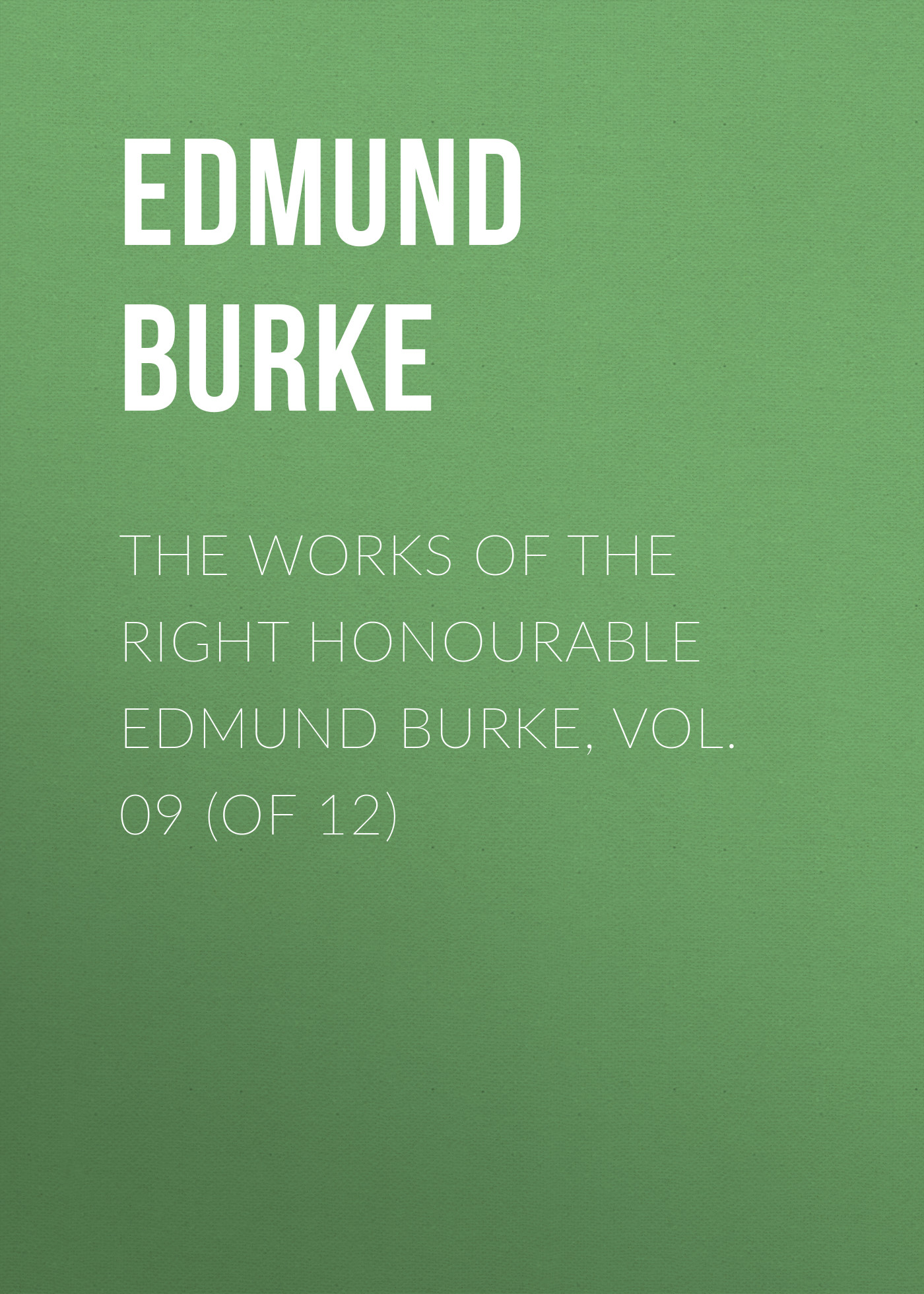 Обложка книги «The Works of the Right Honourable Edmund Burke, Vol. 09 (of 12)»