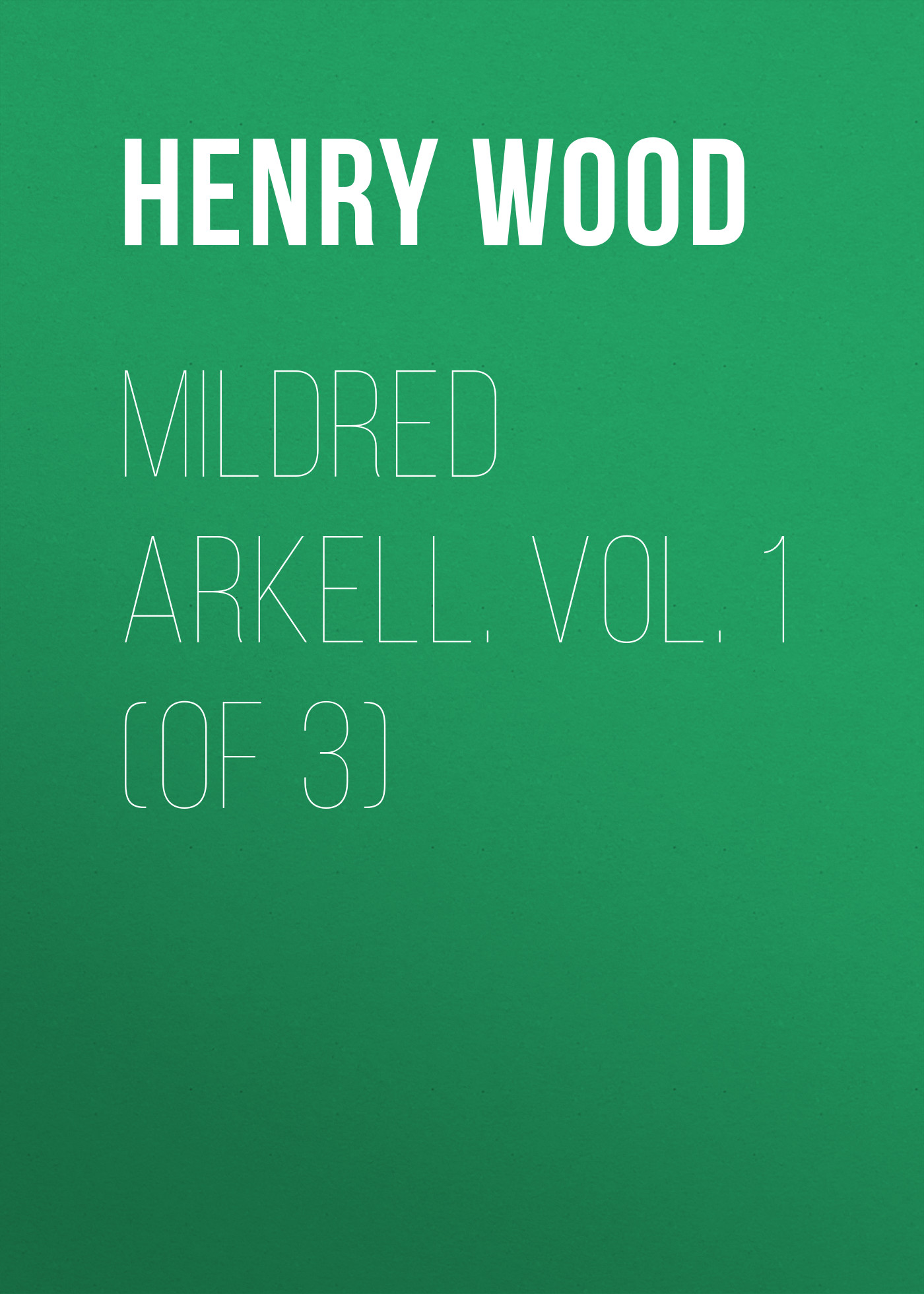 Обложка книги «Mildred Arkell. Vol. 1 (of 3)»