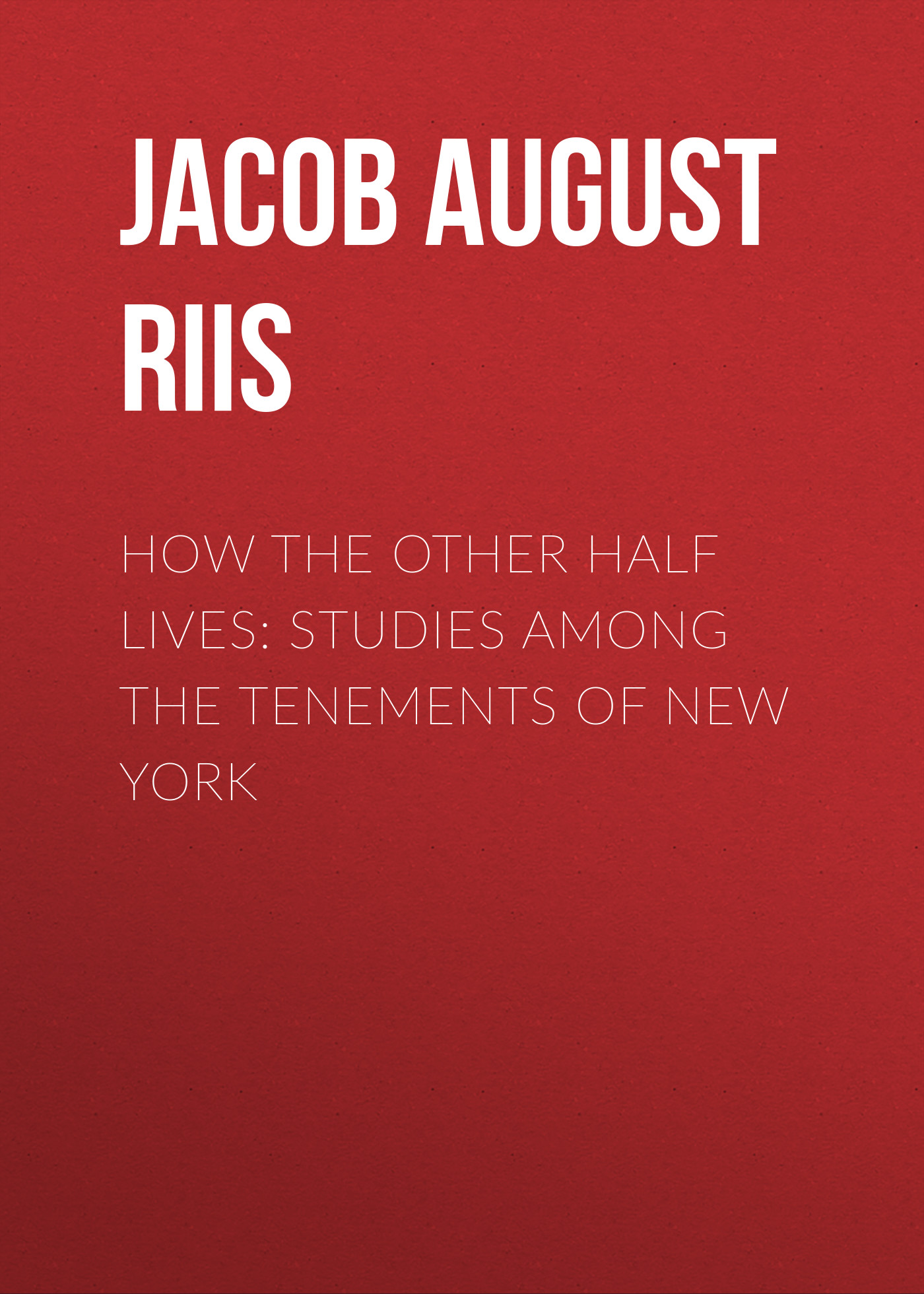 Обложка книги «How the Other Half Lives: Studies Among the Tenements of New York»