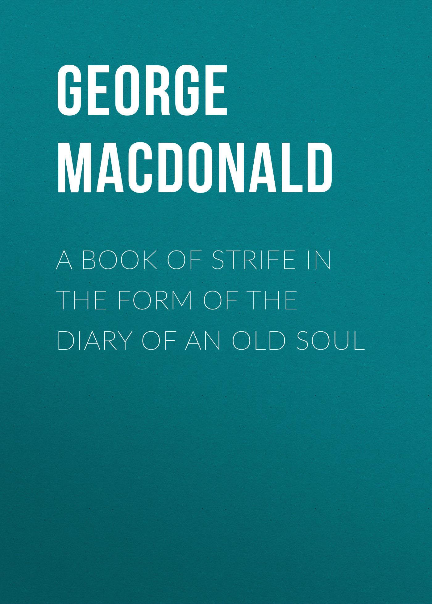 Обложка книги «A Book of Strife in the Form of The Diary of an Old Soul»