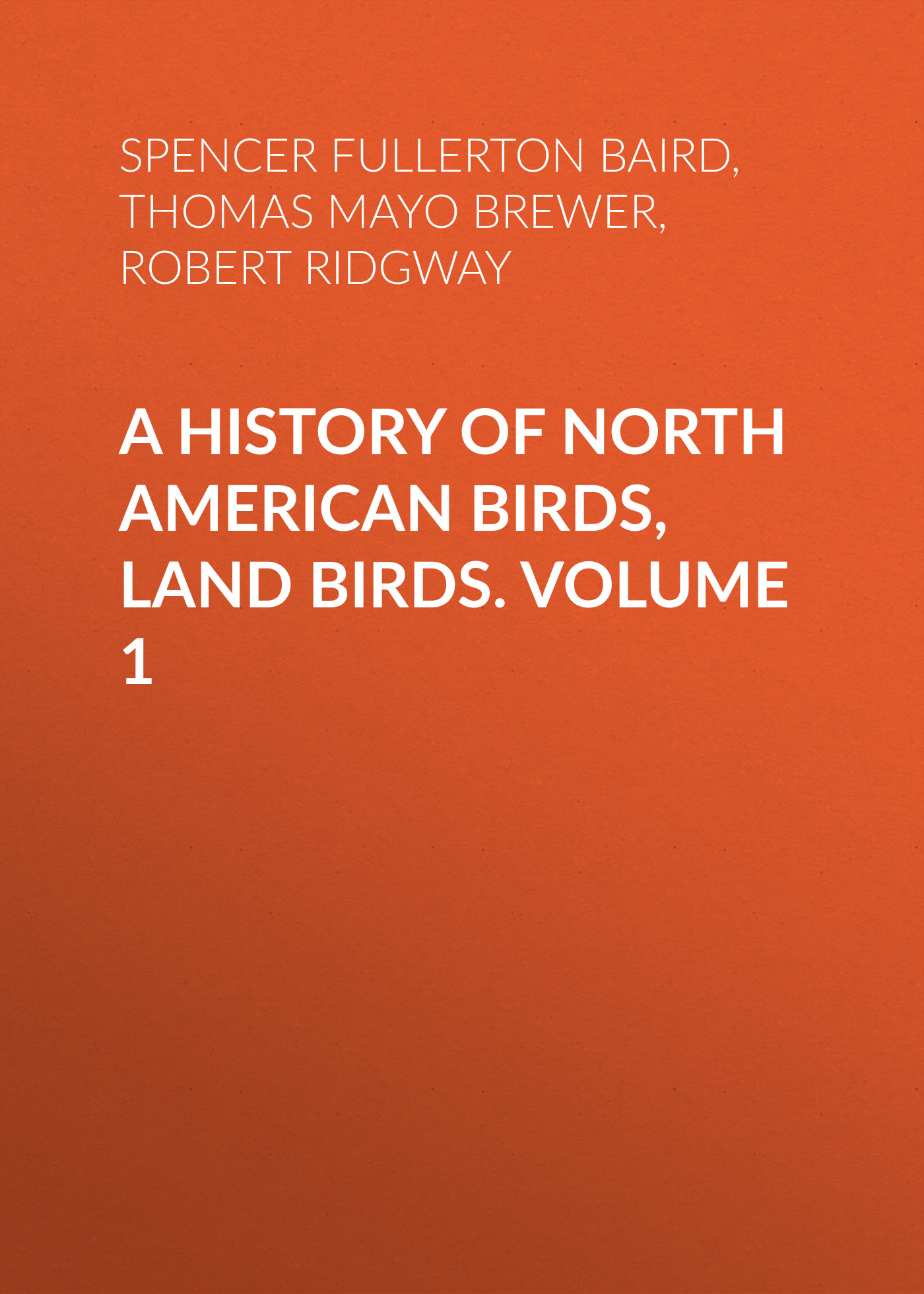 Обложка книги «A History of North American Birds, Land Birds. Volume 1»