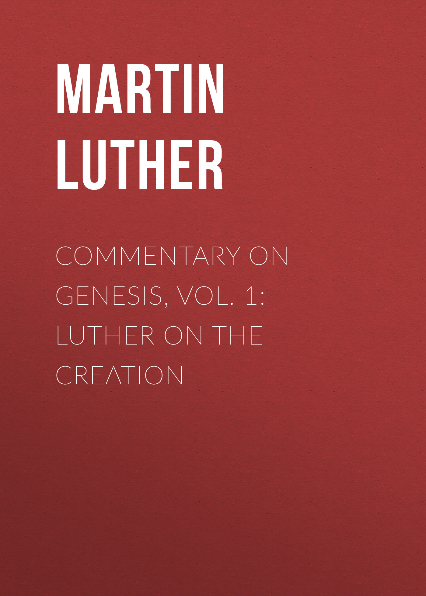 Обложка книги «Commentary on Genesis, Vol. 1: Luther on the Creation»