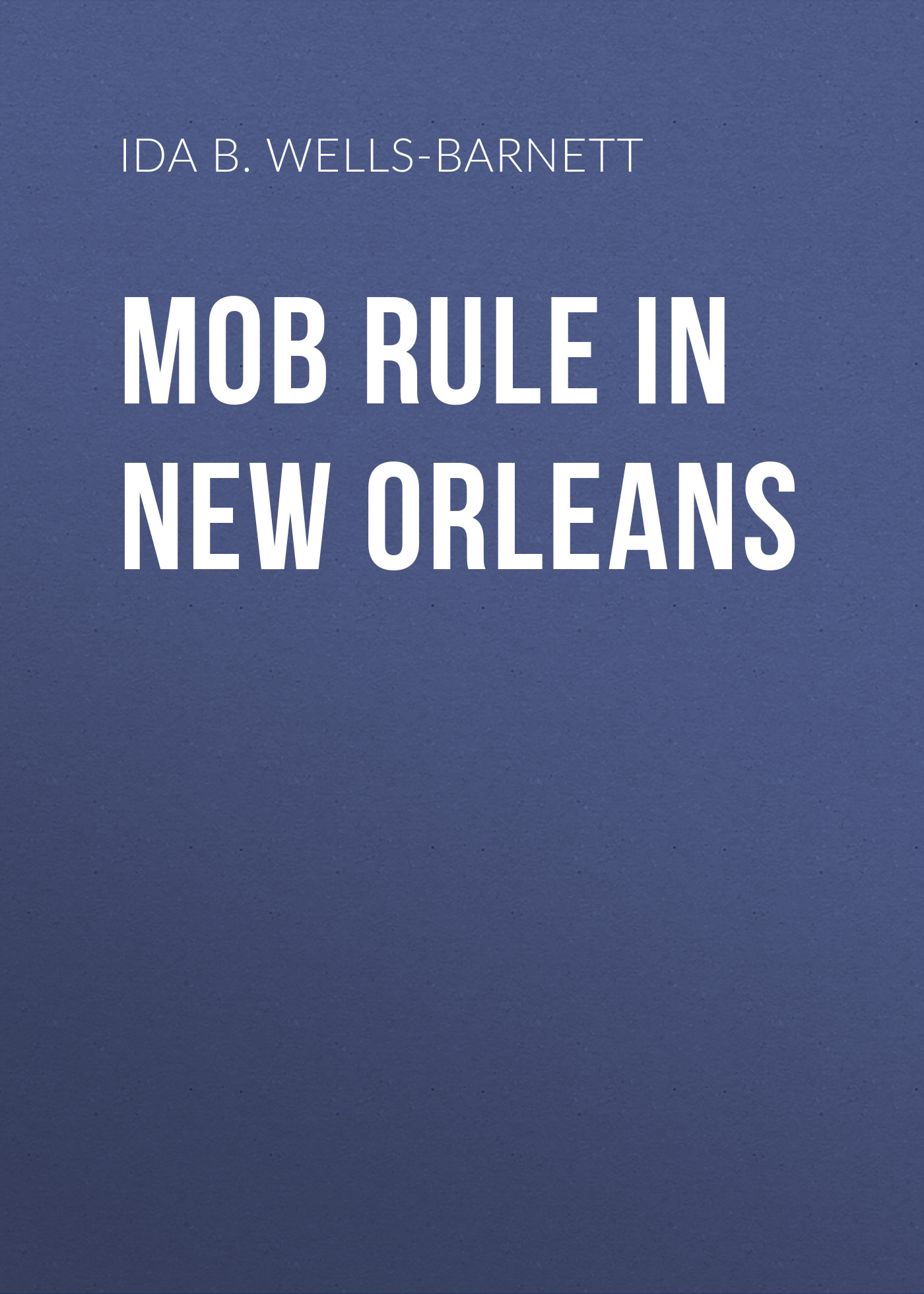 Обложка книги «Mob Rule in New Orleans»