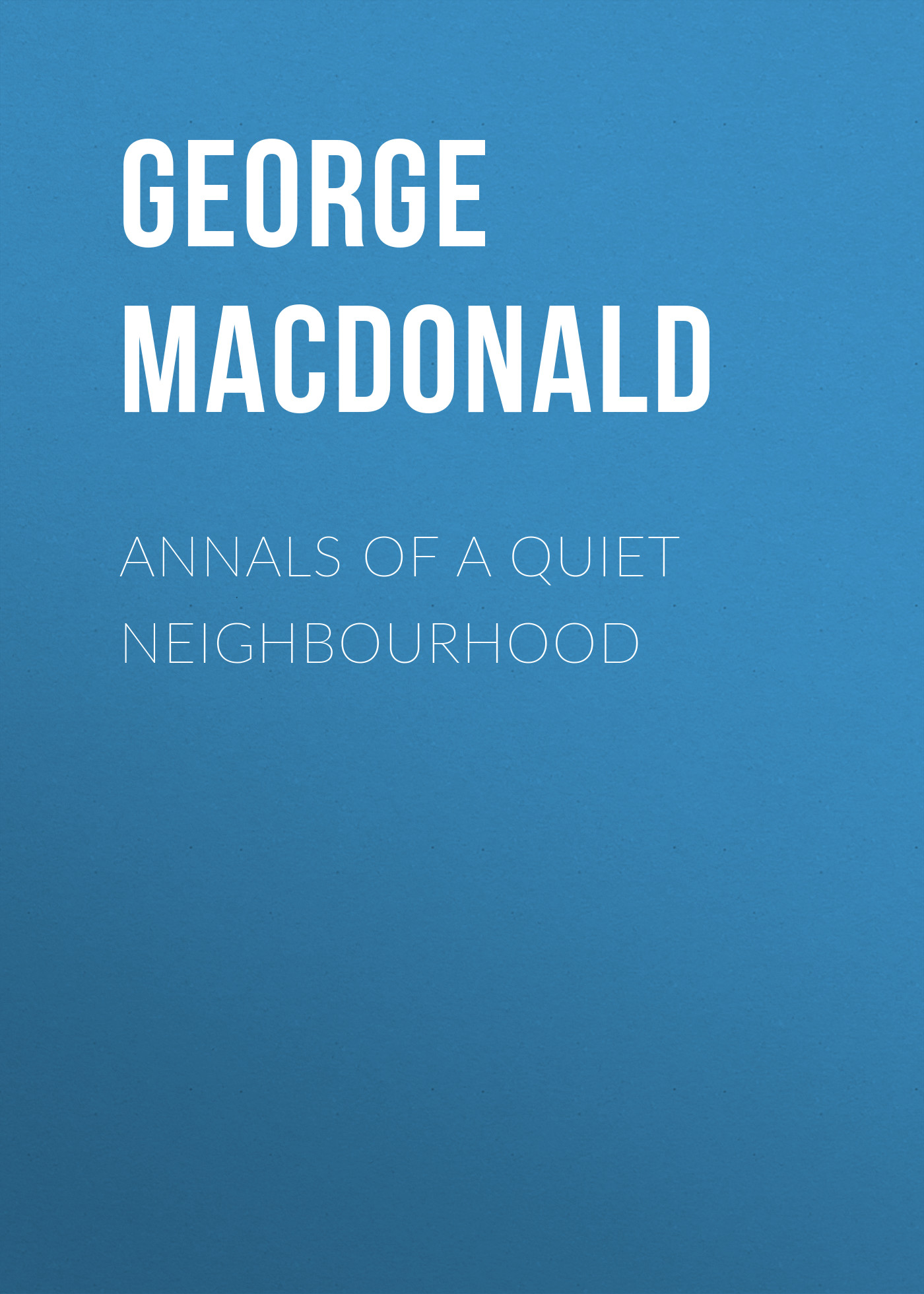 Обложка книги «Annals of a Quiet Neighbourhood»