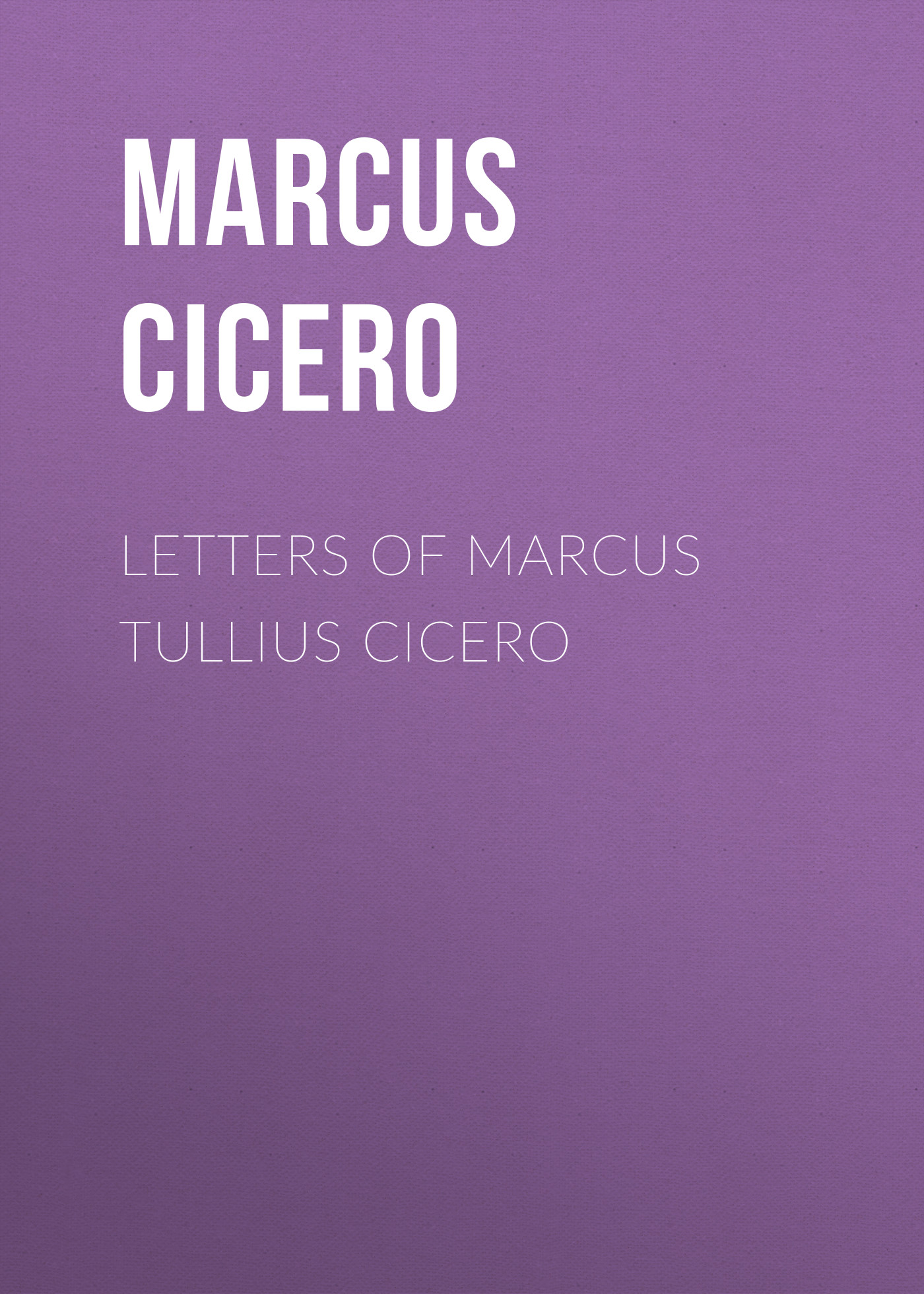 Обложка книги «Letters of Marcus Tullius Cicero»