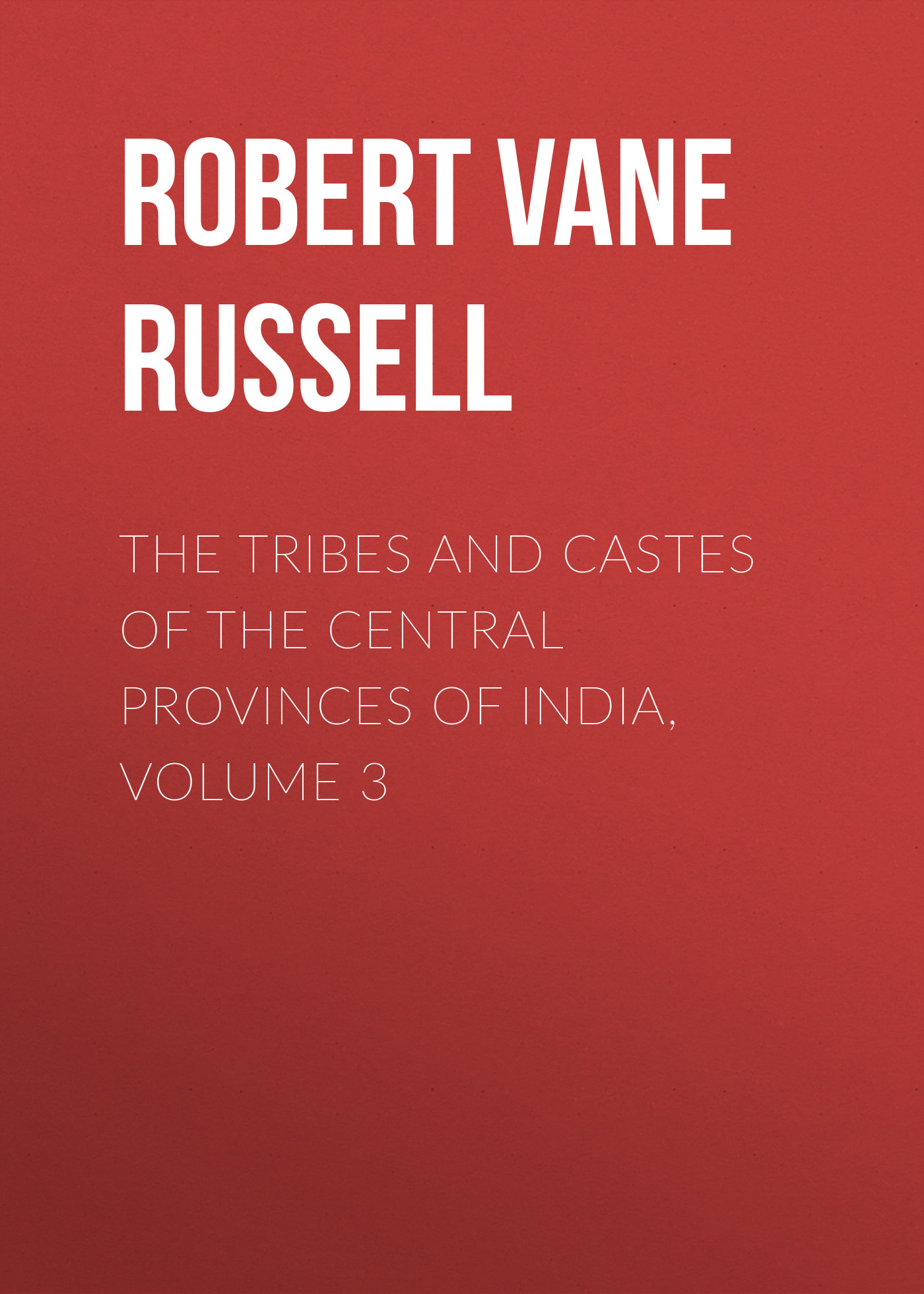 Обложка книги «The Tribes and Castes of the Central Provinces of India, Volume 3»