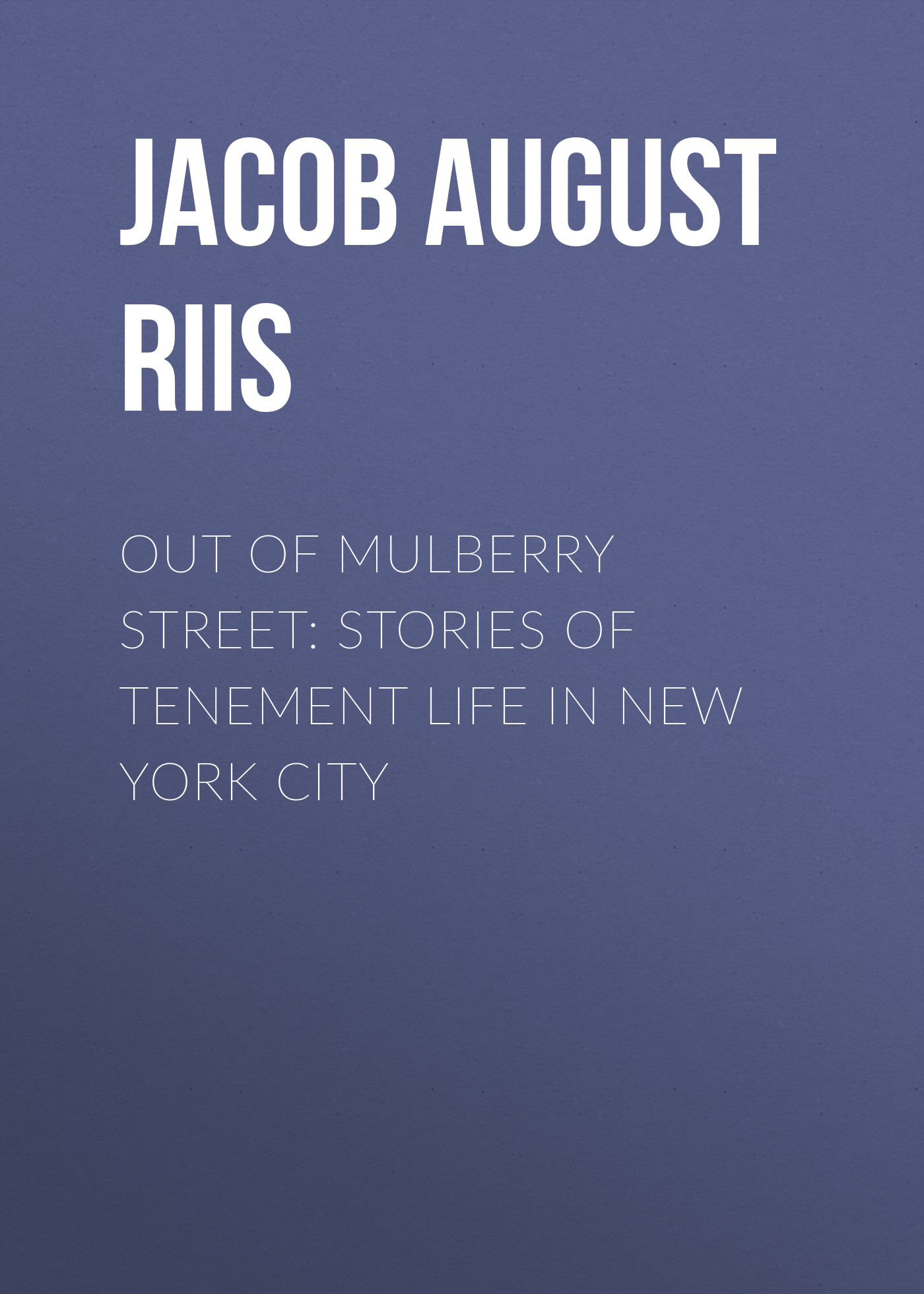 Обложка книги «Out of Mulberry Street: Stories of Tenement life in New York City»