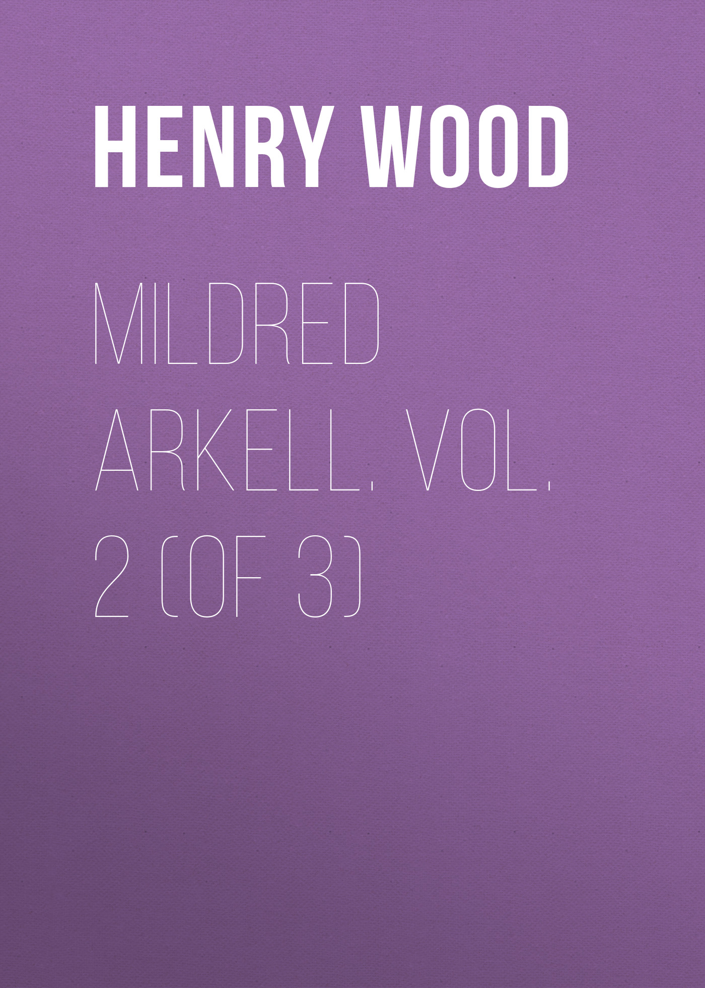 Обложка книги «Mildred Arkell. Vol. 2 (of 3)»