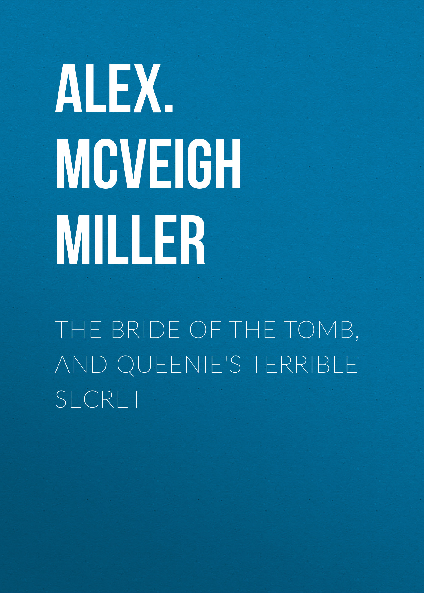 Обложка книги «The Bride of the Tomb, and Queenie's Terrible Secret»