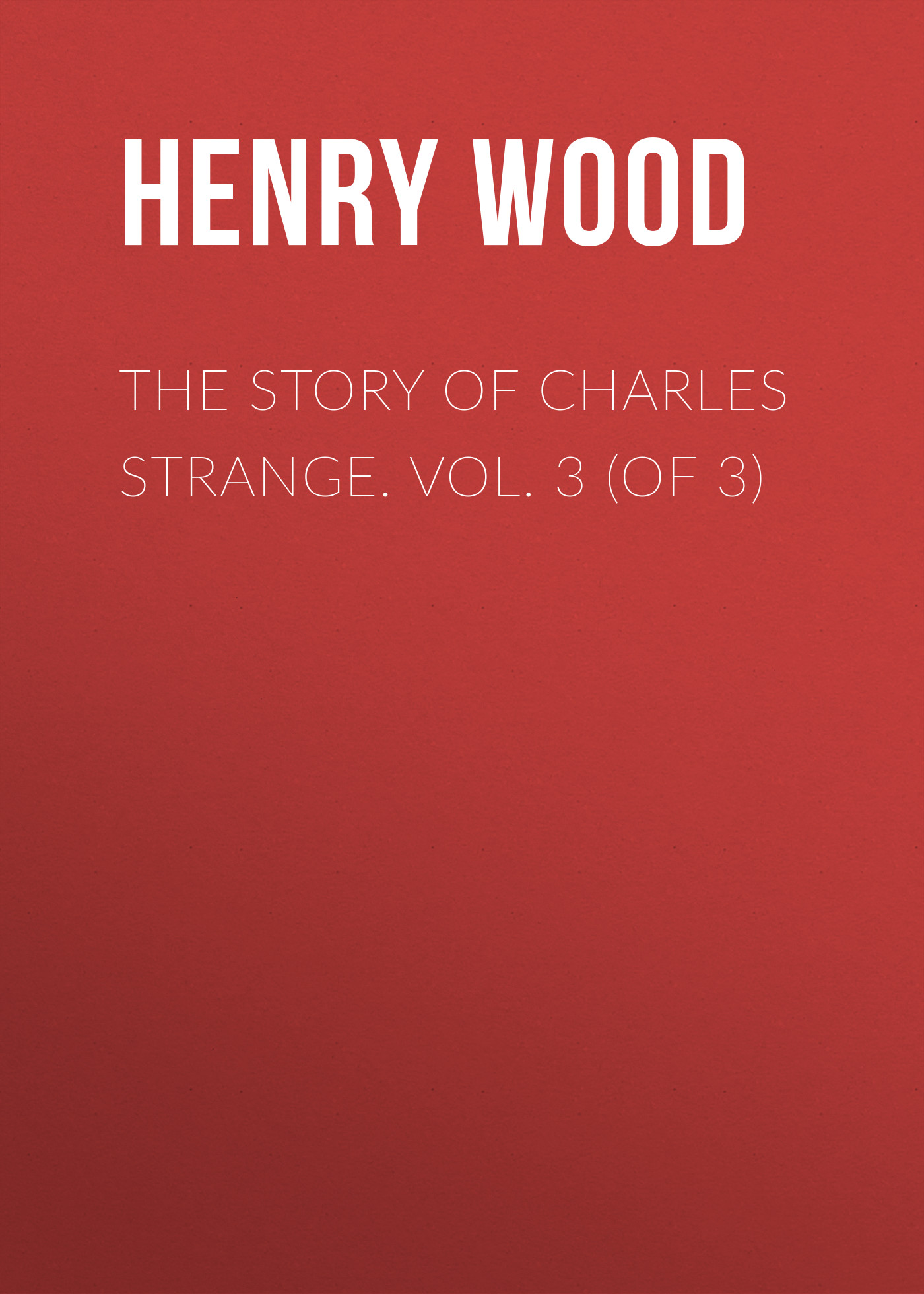 Обложка книги «The Story of Charles Strange. Vol. 3 (of 3)»