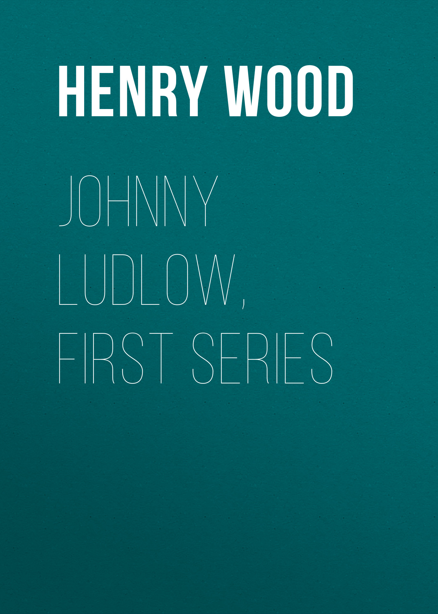 Обложка книги «Johnny Ludlow, First Series»