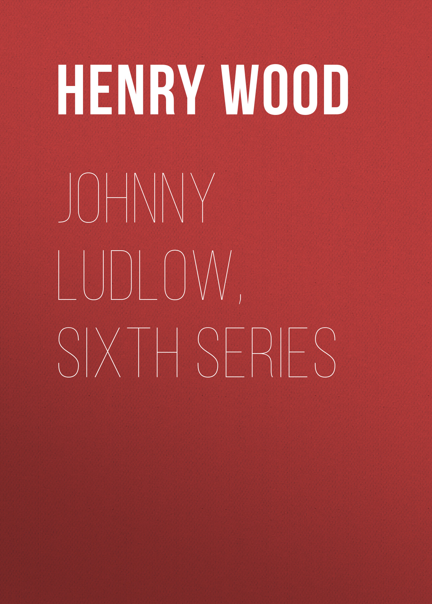 Обложка книги «Johnny Ludlow, Sixth Series»