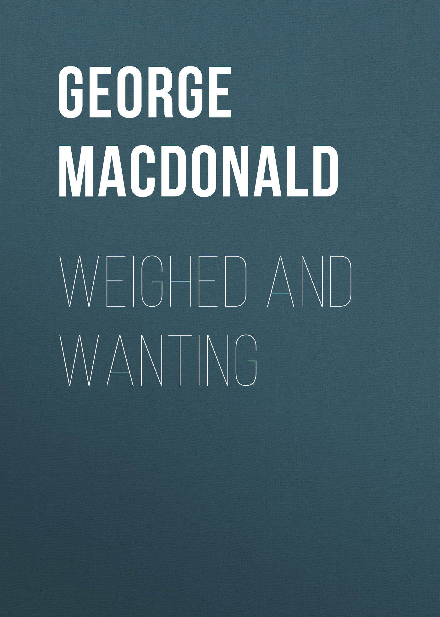 Обложка книги «Weighed and Wanting»