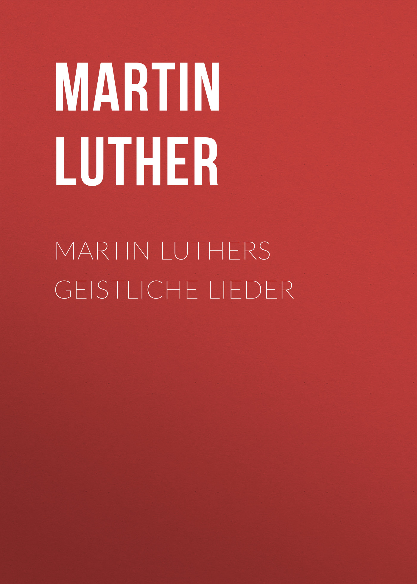 Обложка книги «Martin Luthers Geistliche Lieder»