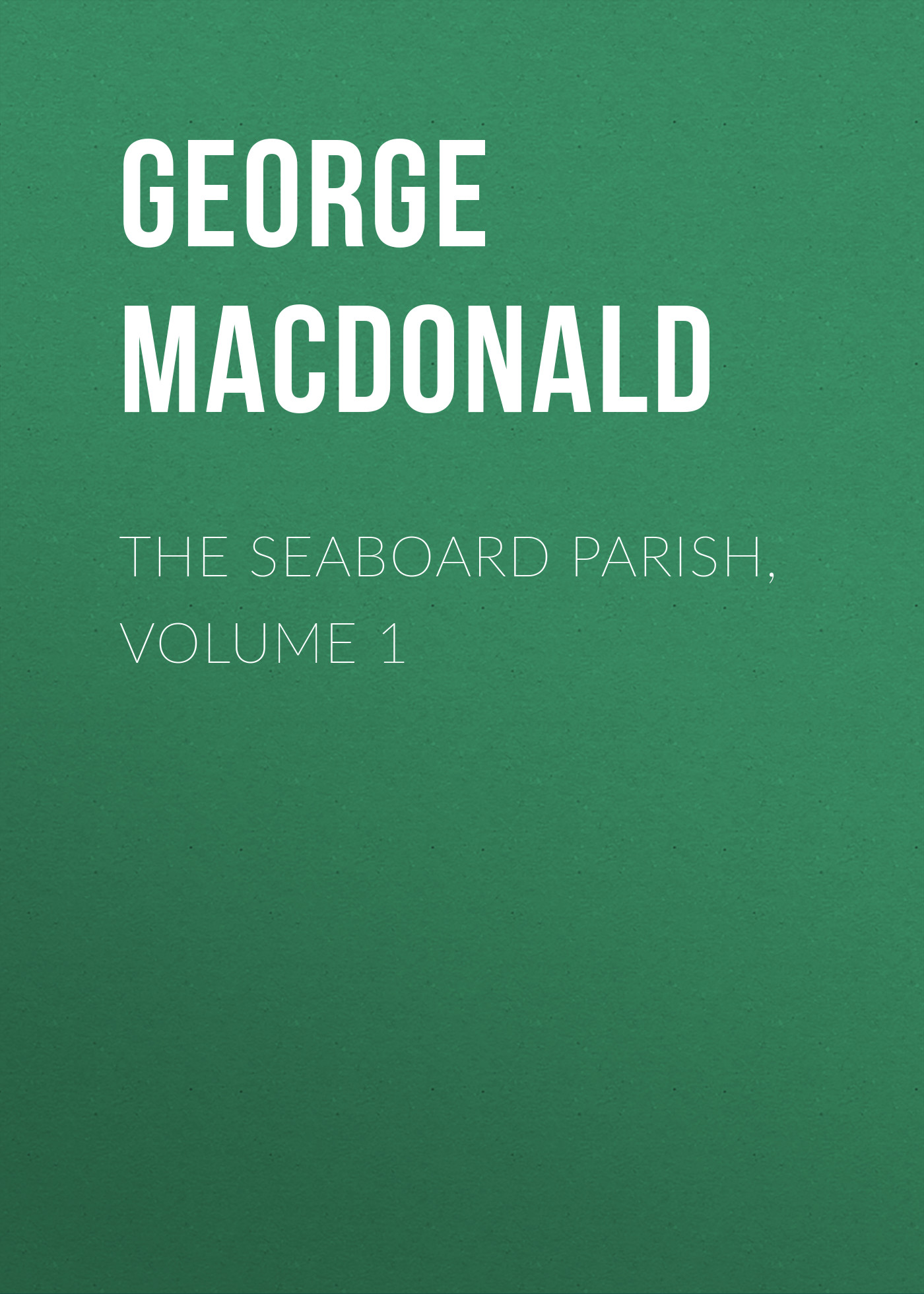 Обложка книги «The Seaboard Parish, Volume 1»