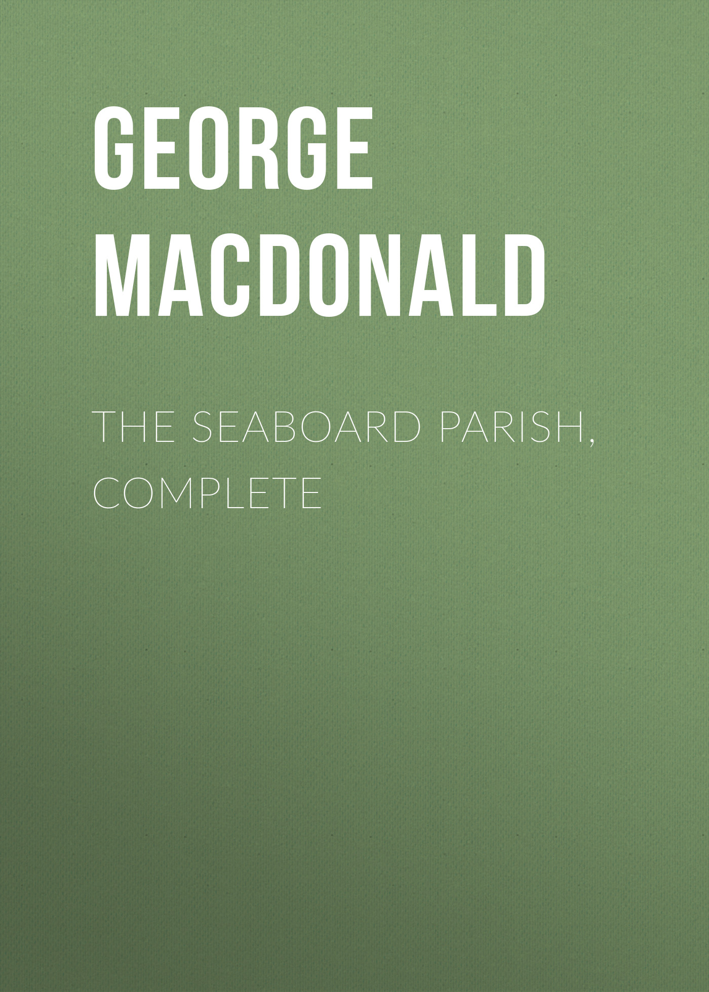Обложка книги «The Seaboard Parish, Complete»