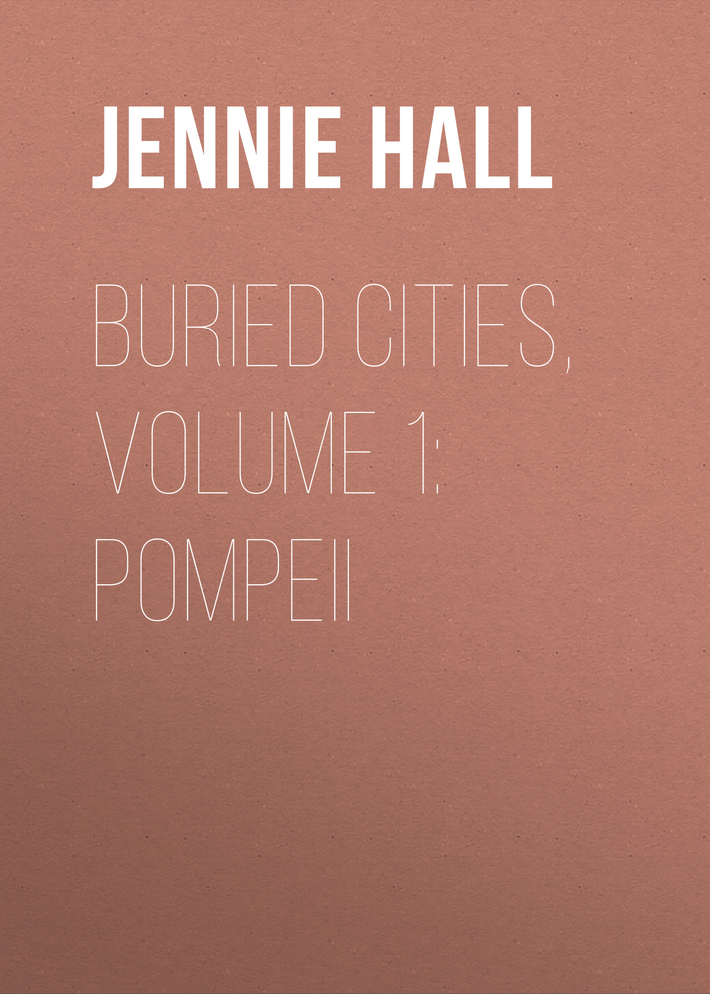 Обложка книги «Buried Cities, Volume 1: Pompeii»