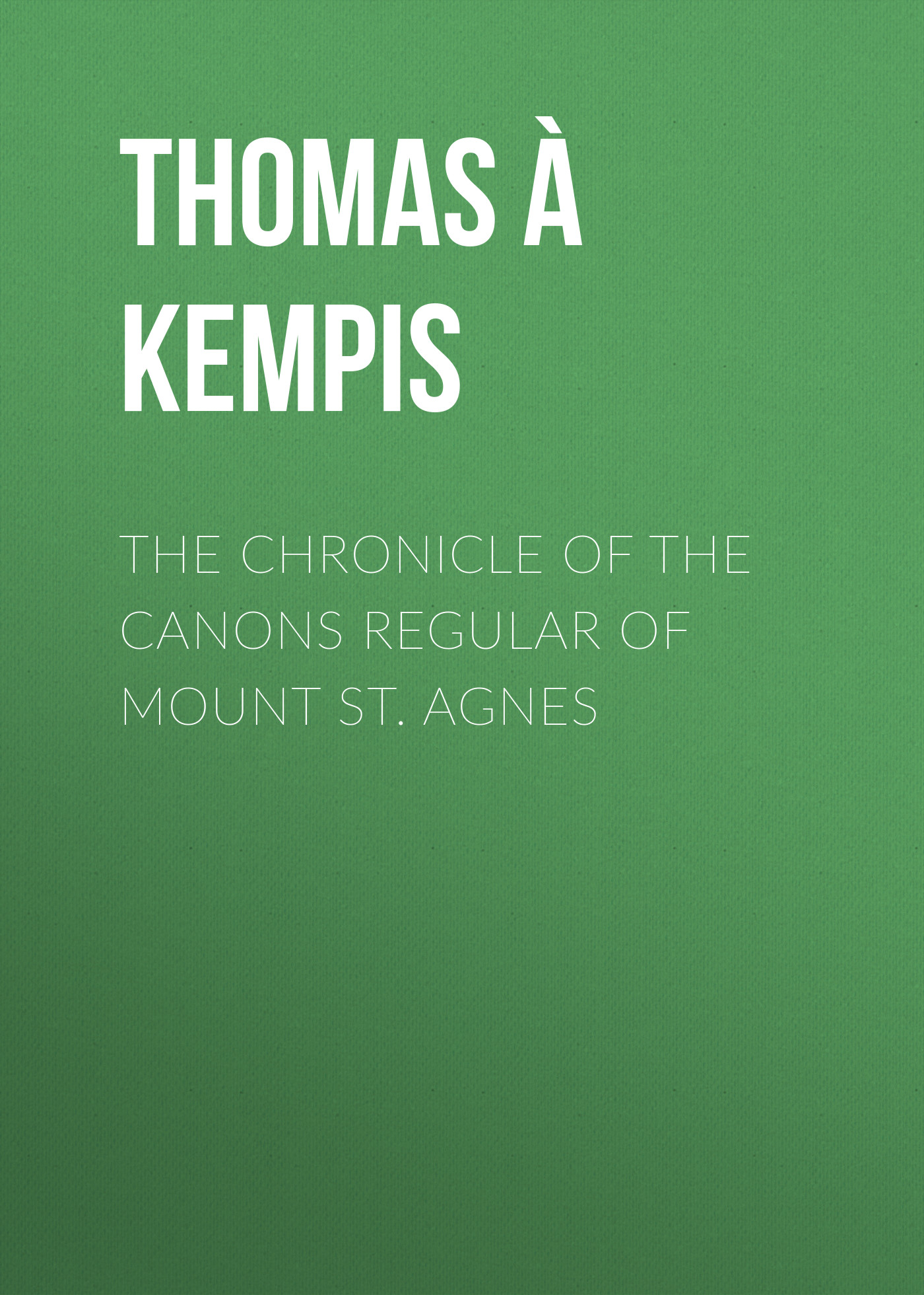Обложка книги «The Chronicle of the Canons Regular of Mount St. Agnes»