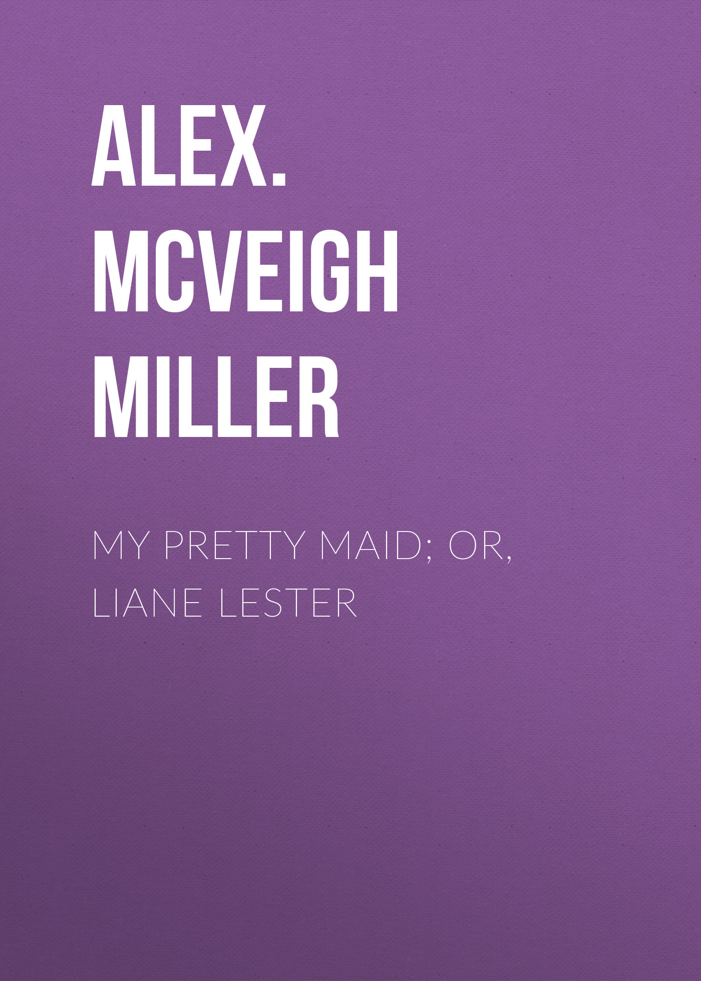 Обложка книги «My Pretty Maid; or, Liane Lester»