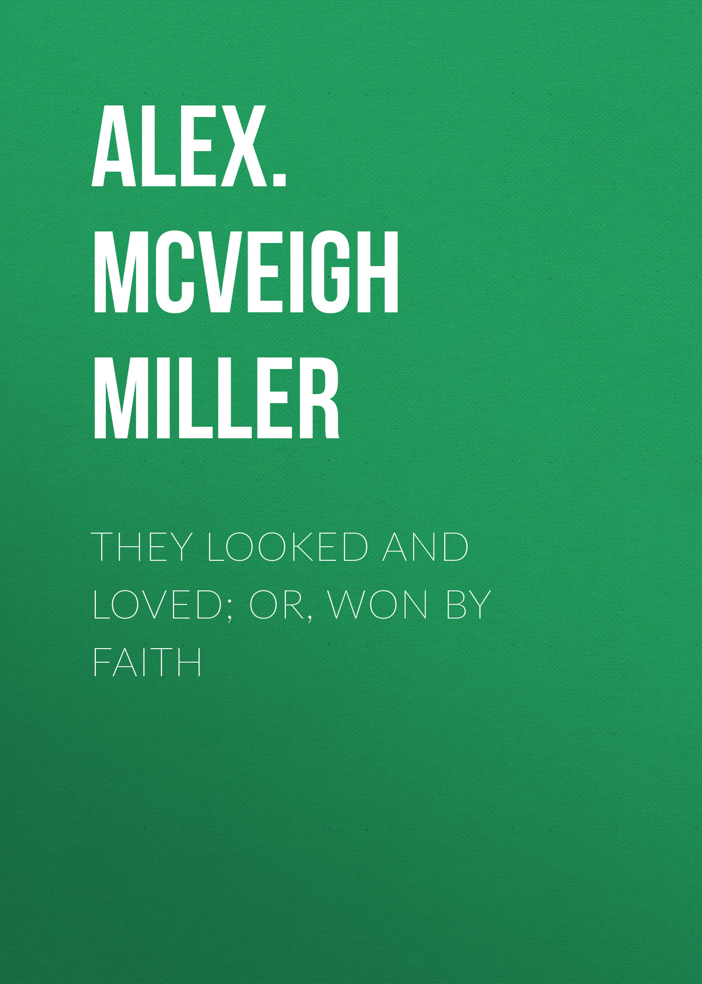 Обложка книги «They Looked and Loved; Or, Won by Faith»