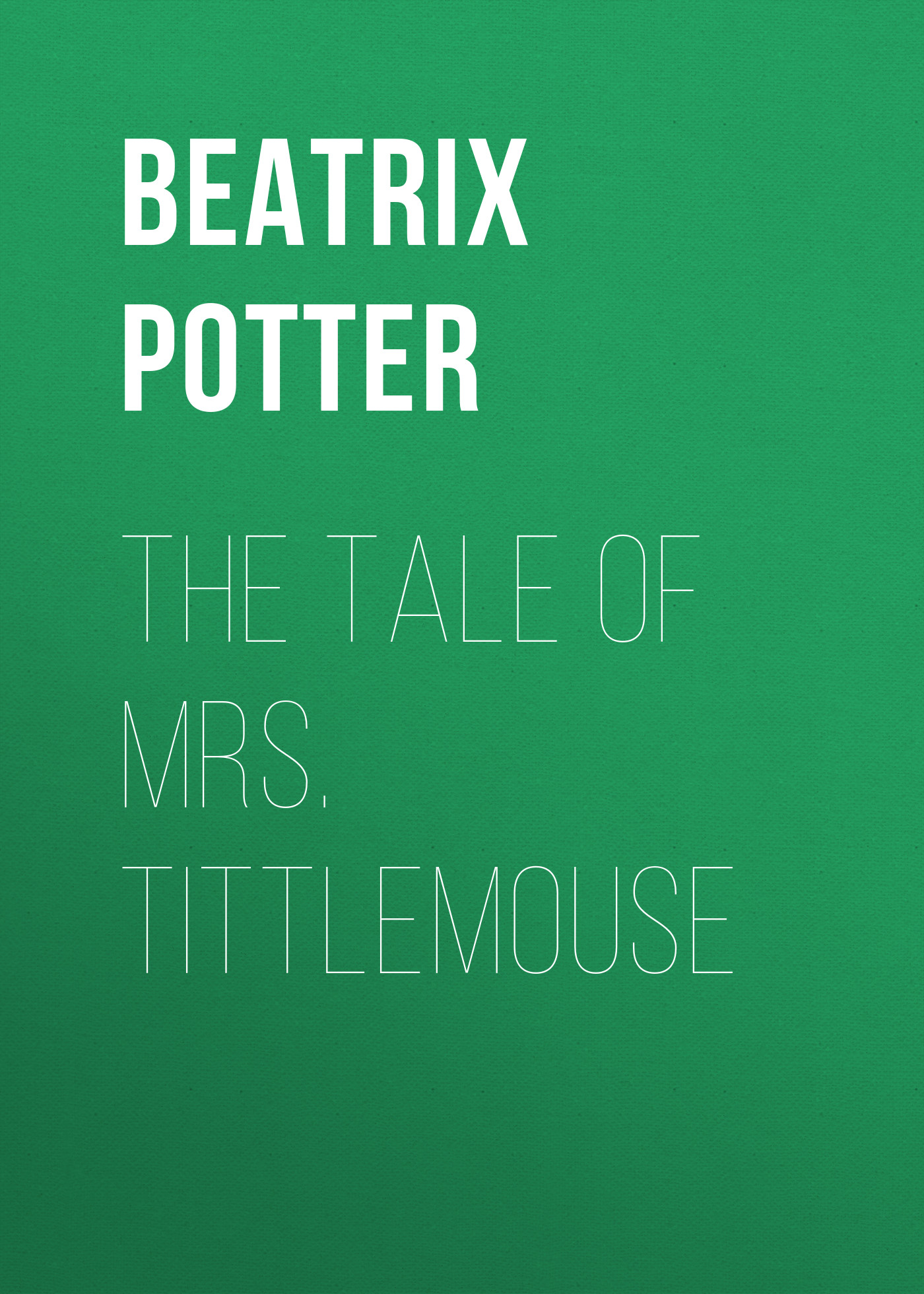 Обложка книги «The Tale of Mrs. Tittlemouse»