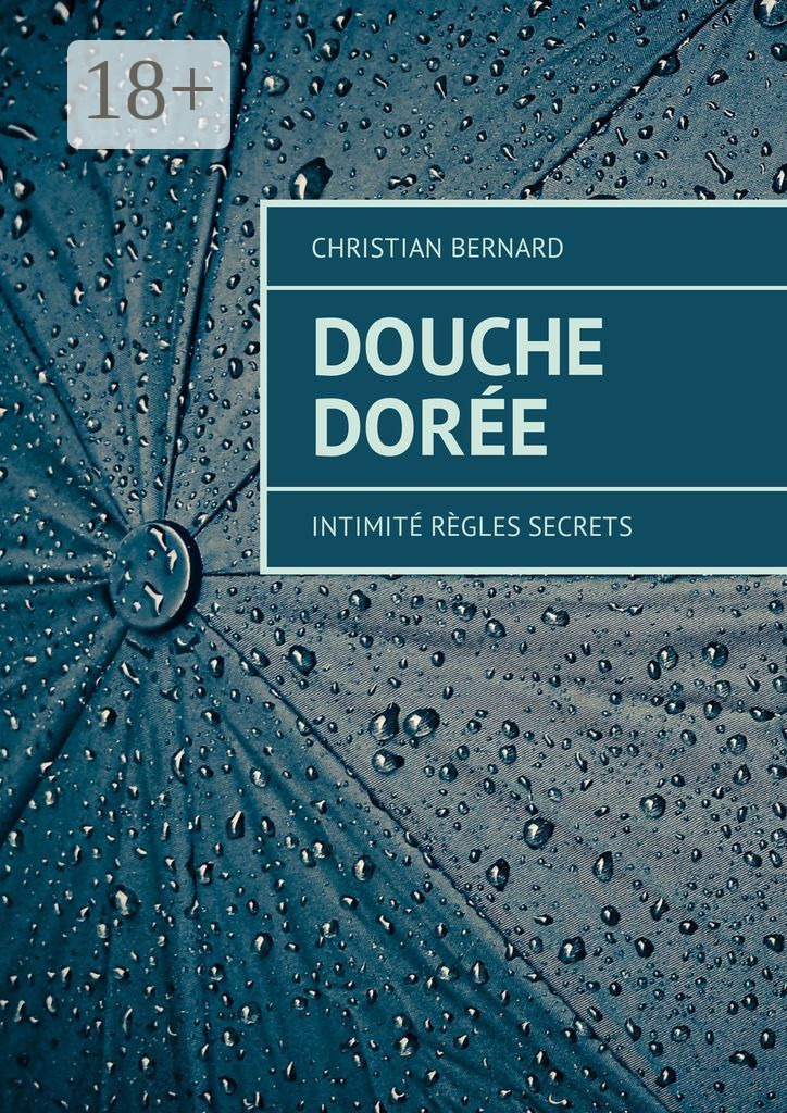 Обложка книги «Douche dorée. Intimité Règles Secrets»