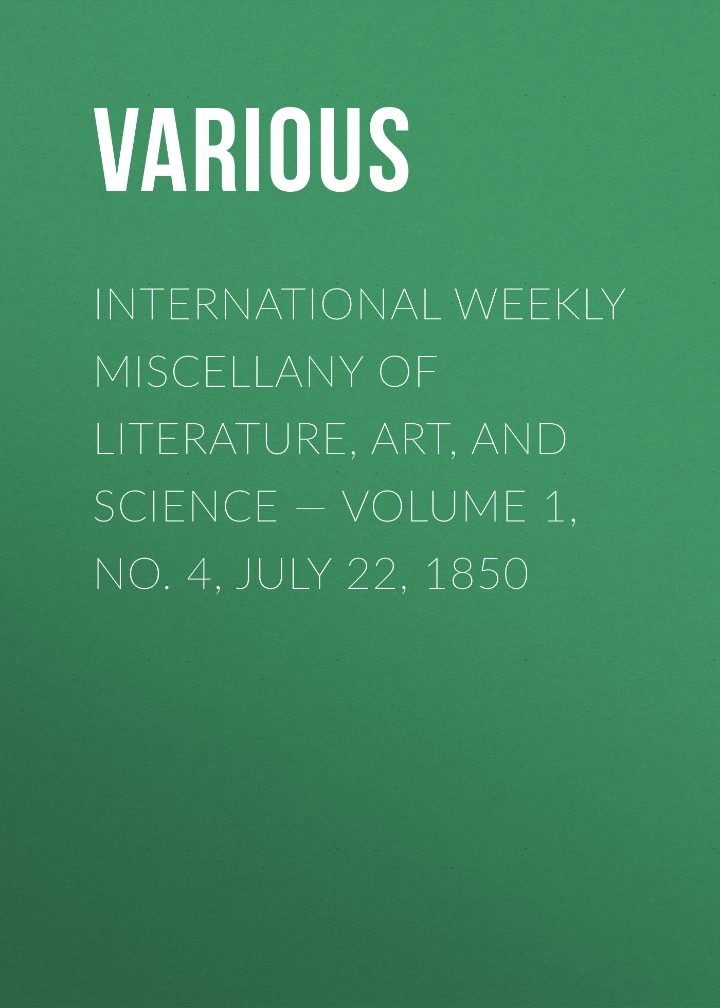 Обложка книги «International Weekly Miscellany of Literature, Art, and Science — Volume 1, No. 4, July 22, 1850»