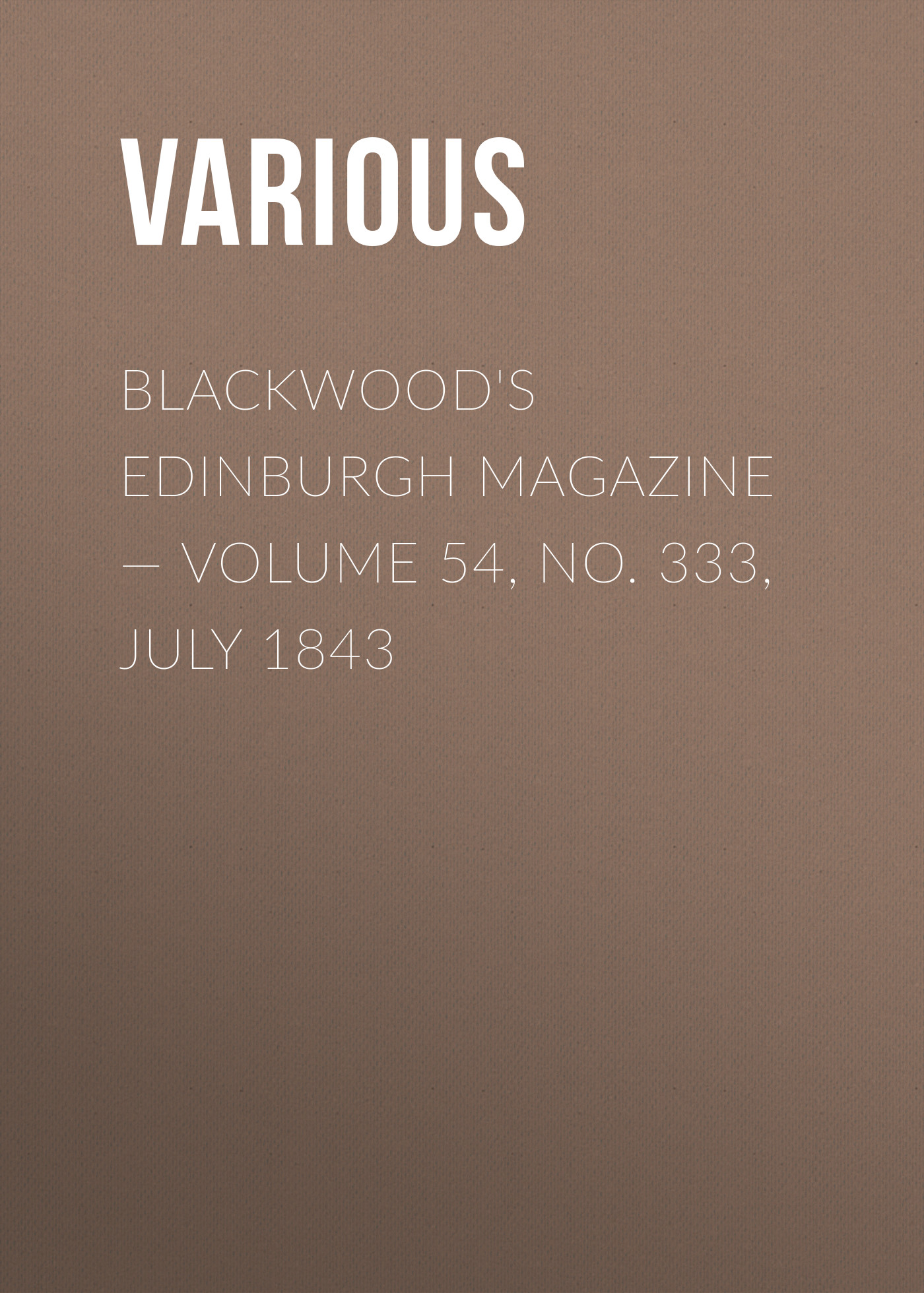 Обложка книги «Blackwood's Edinburgh Magazine — Volume 54, No. 333, July 1843»