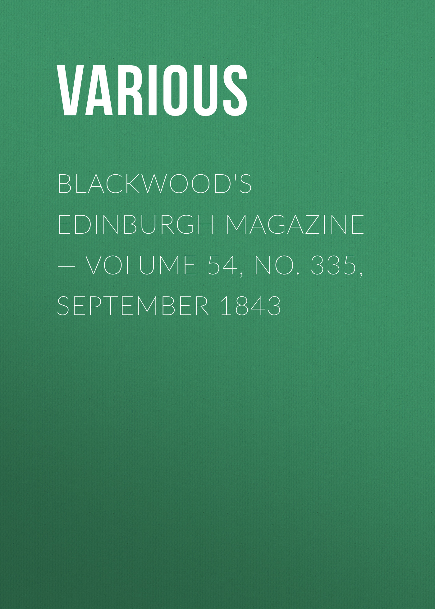 Обложка книги «Blackwood's Edinburgh Magazine — Volume 54, No. 335, September 1843»