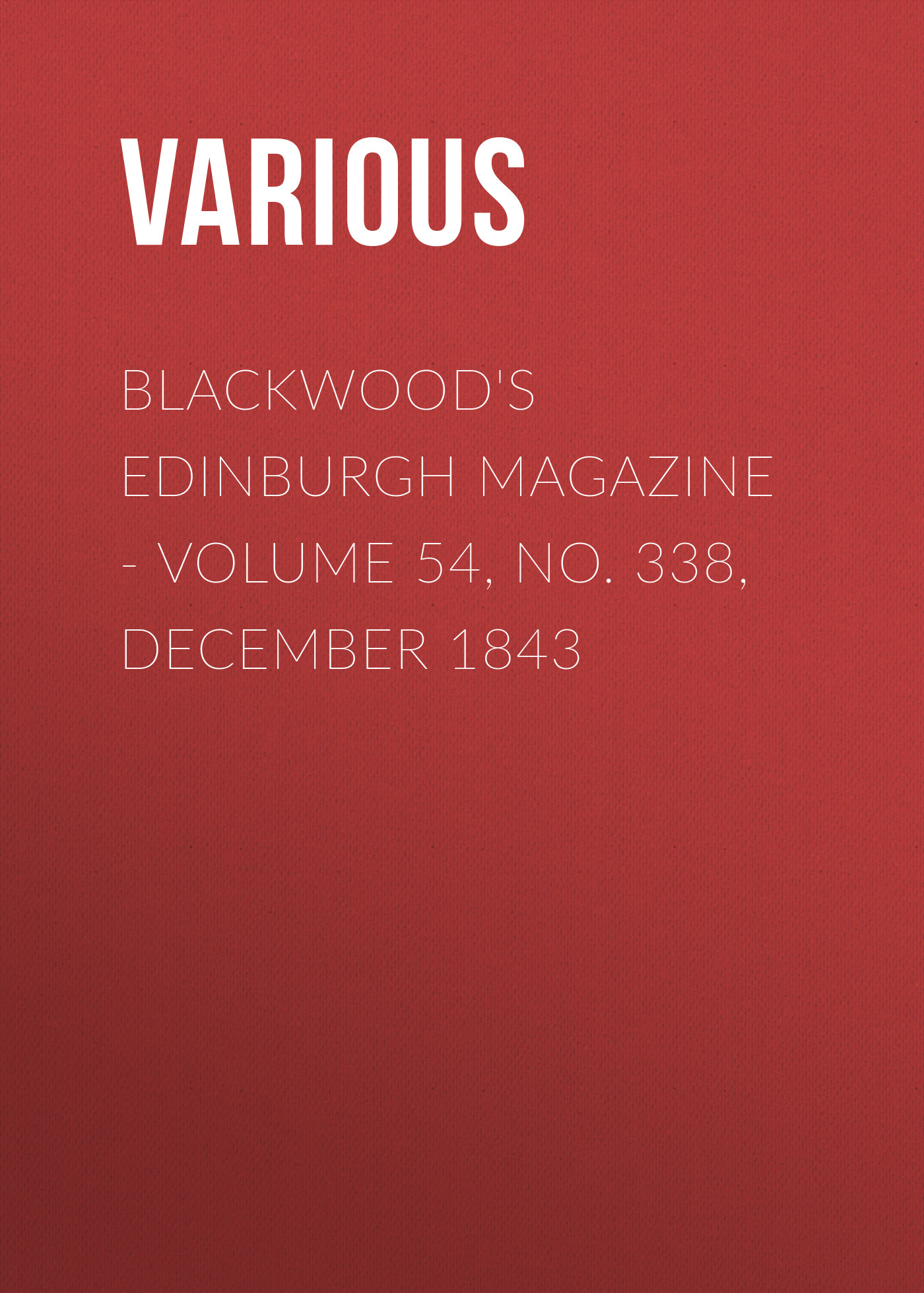 Обложка книги «Blackwood's Edinburgh Magazine - Volume 54, No. 338, December 1843»