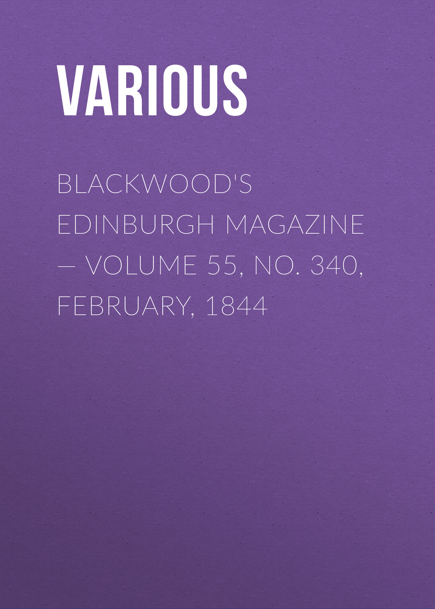 Обложка книги «Blackwood's Edinburgh Magazine — Volume 55, No. 340, February, 1844»