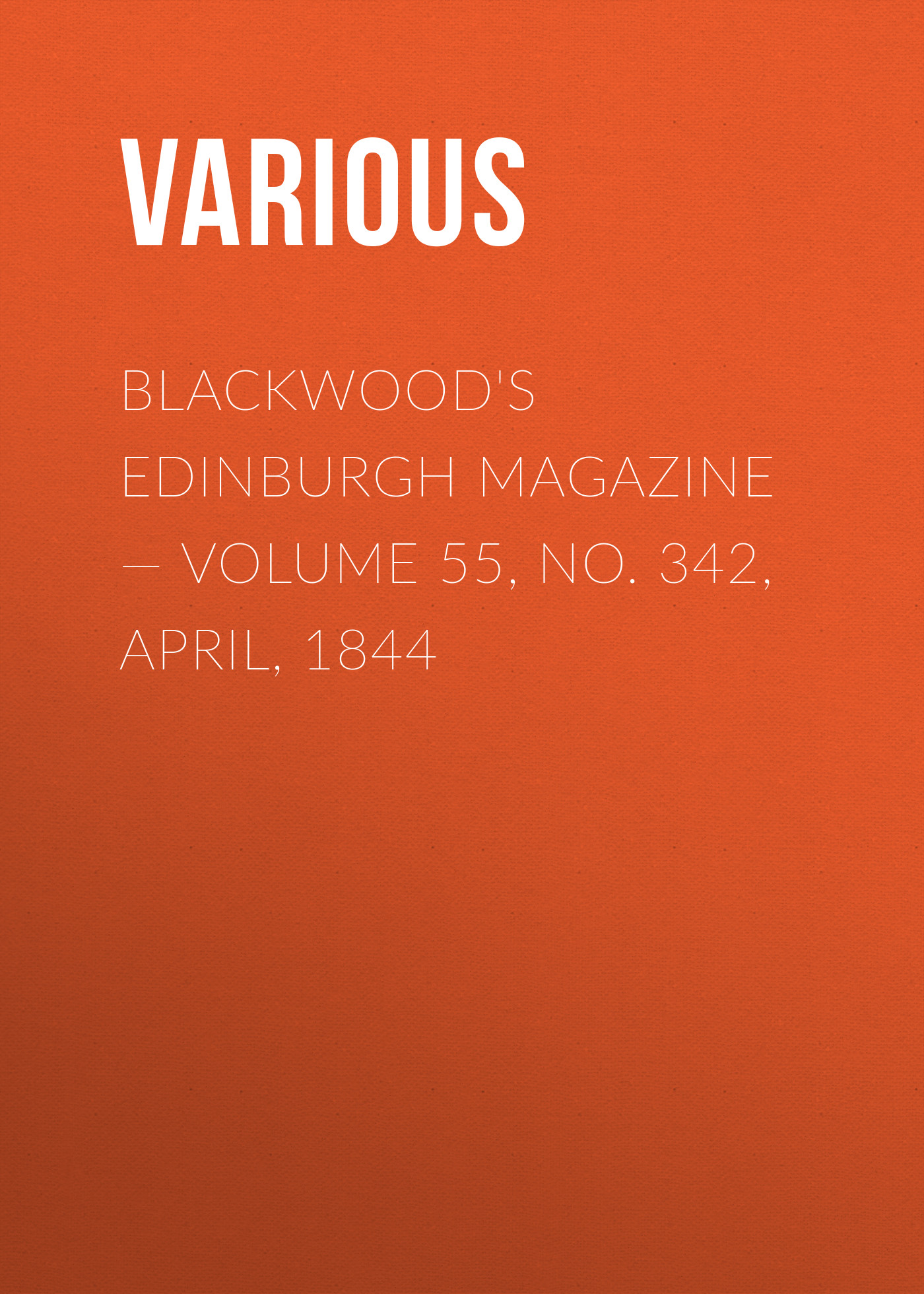 Обложка книги «Blackwood's Edinburgh Magazine — Volume 55, No. 342, April, 1844»