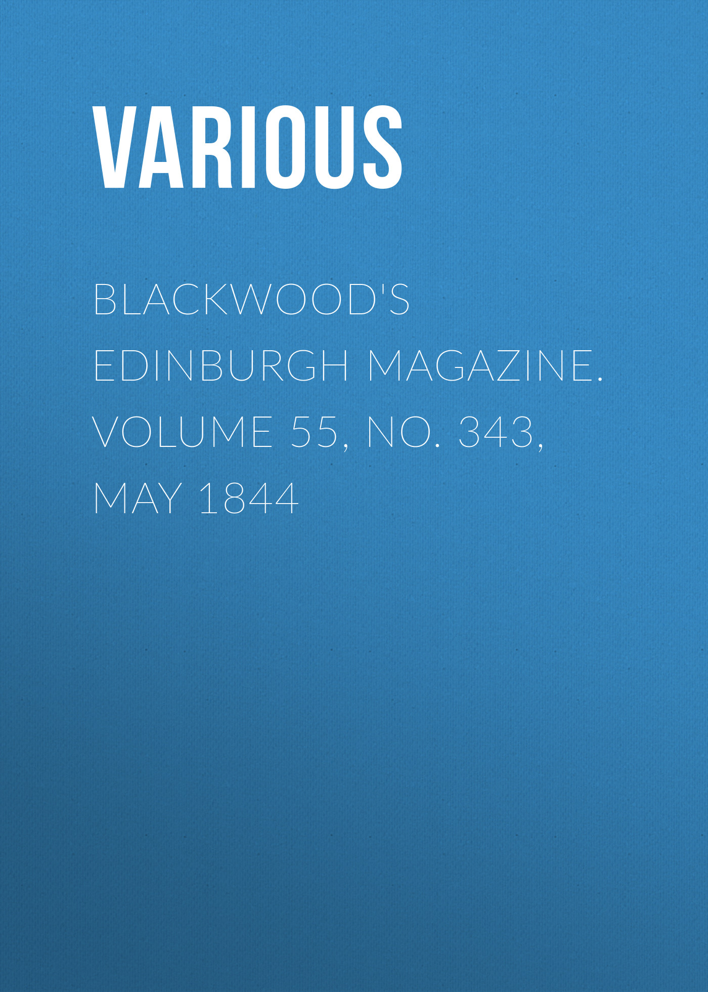 Обложка книги «Blackwood's Edinburgh Magazine. Volume 55, No. 343, May 1844»