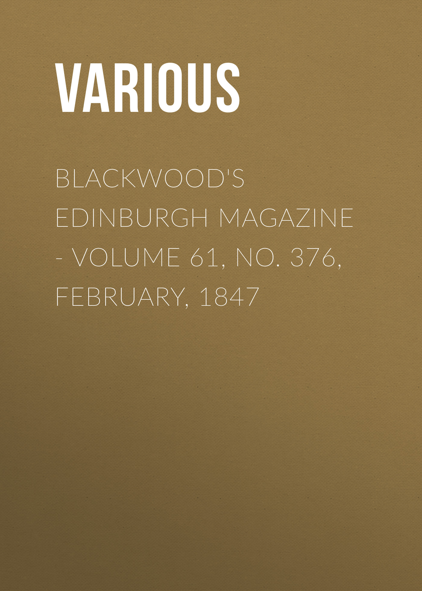 Обложка книги «Blackwood's Edinburgh Magazine - Volume 61, No. 376, February, 1847»