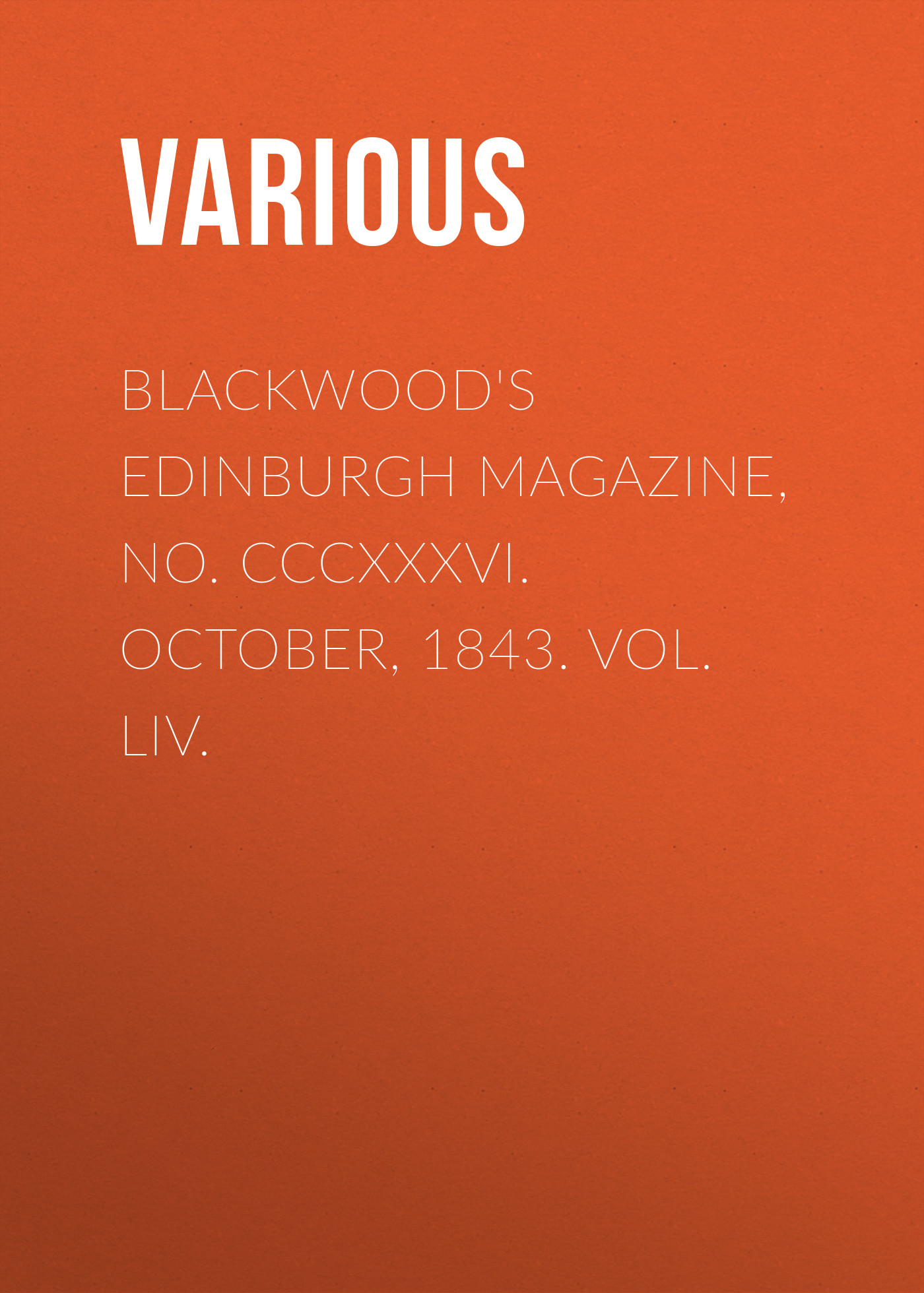 Обложка книги «Blackwood's Edinburgh Magazine, No. CCCXXXVI. October, 1843. Vol. LIV.»