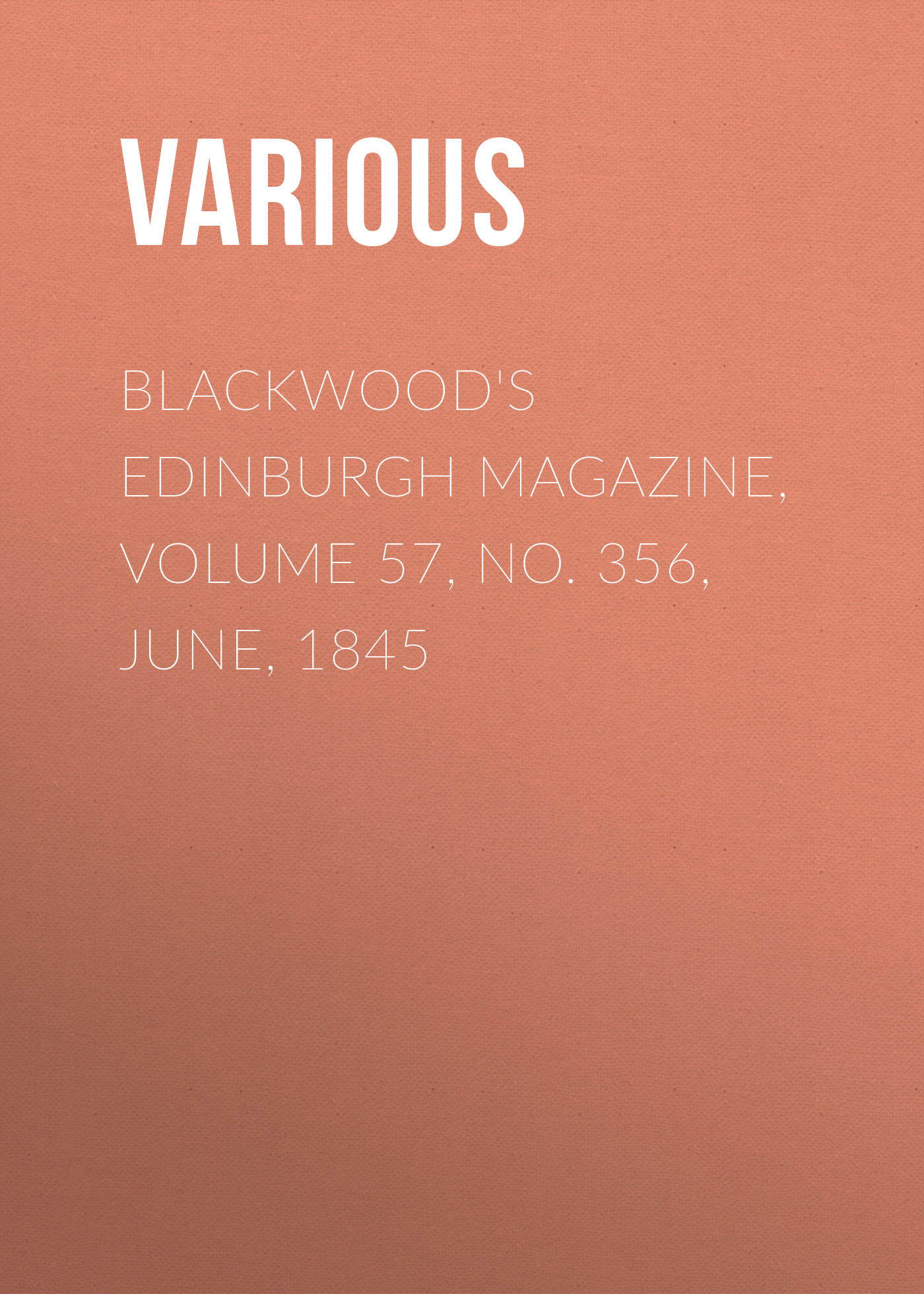 Обложка книги «Blackwood's Edinburgh Magazine, Volume 57, No. 356, June, 1845»