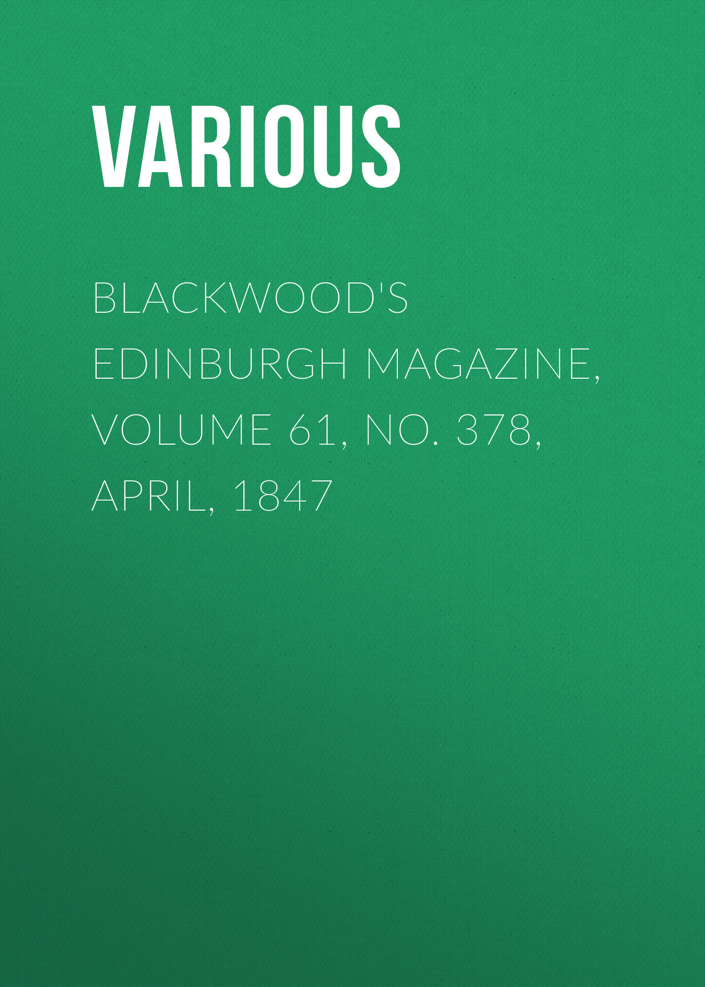 Обложка книги «Blackwood's Edinburgh Magazine, Volume 61, No. 378, April, 1847»