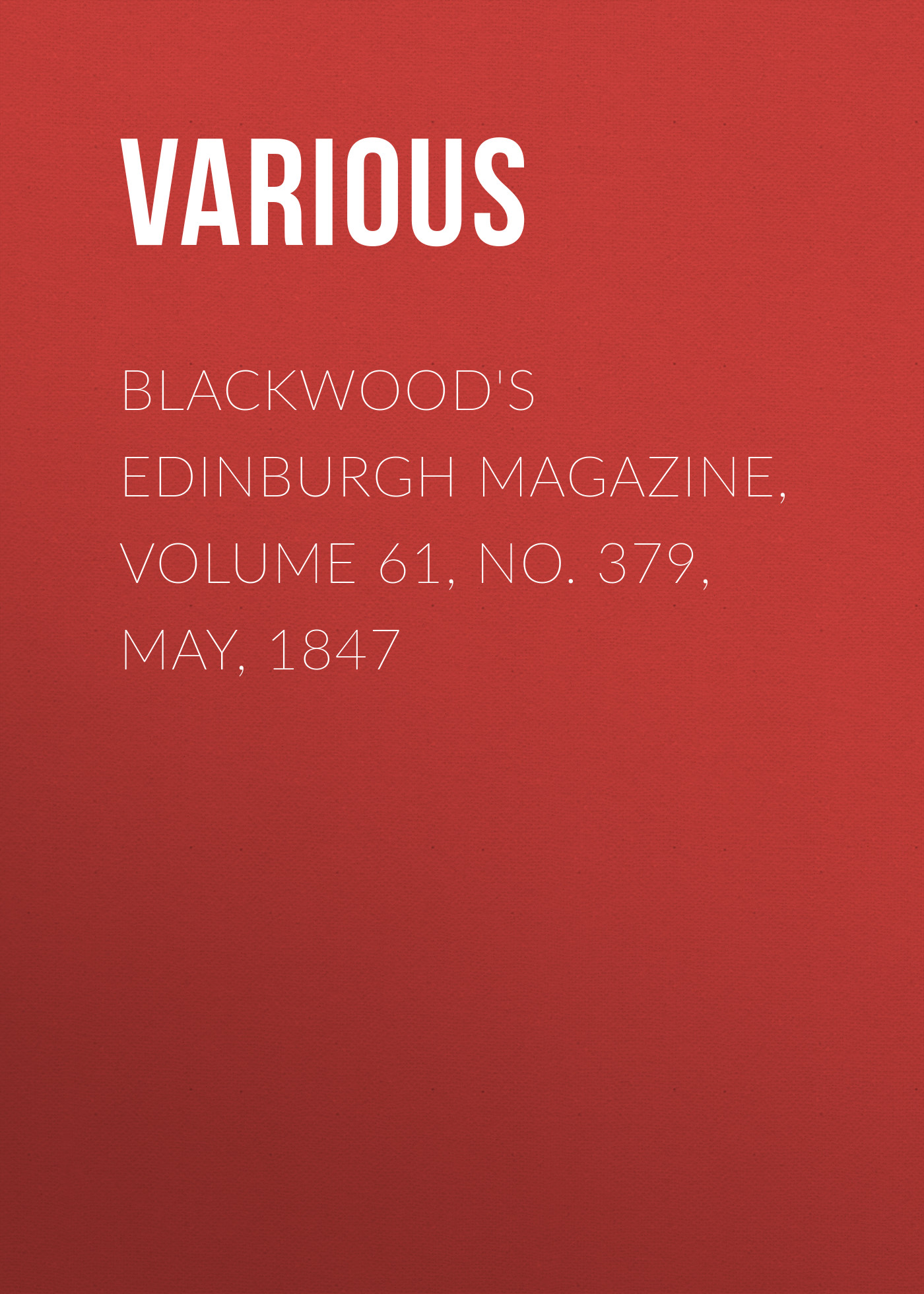 Обложка книги «Blackwood's Edinburgh Magazine, Volume 61, No. 379, May, 1847»
