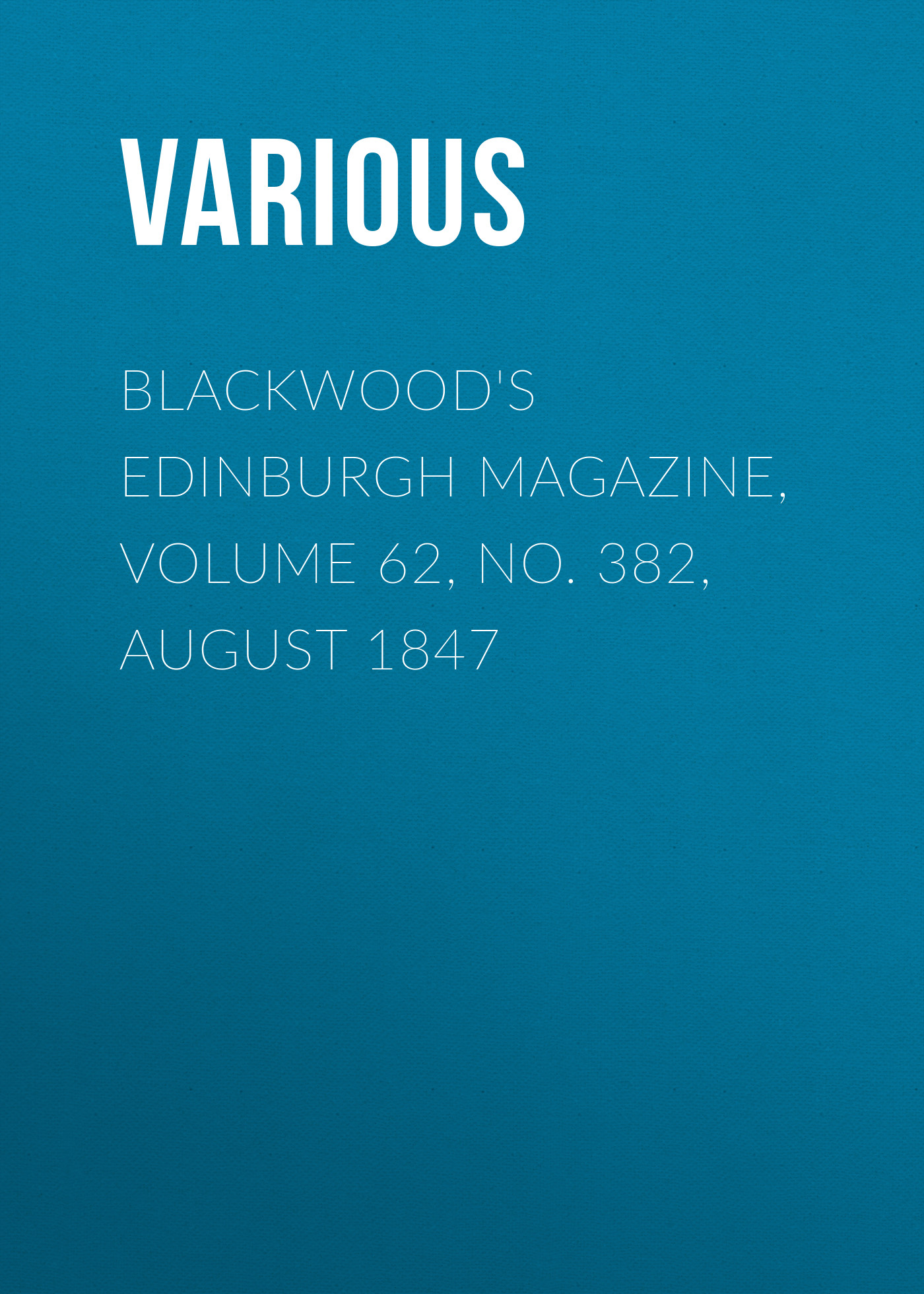 Обложка книги «Blackwood's Edinburgh Magazine, Volume 62, No. 382, August 1847»