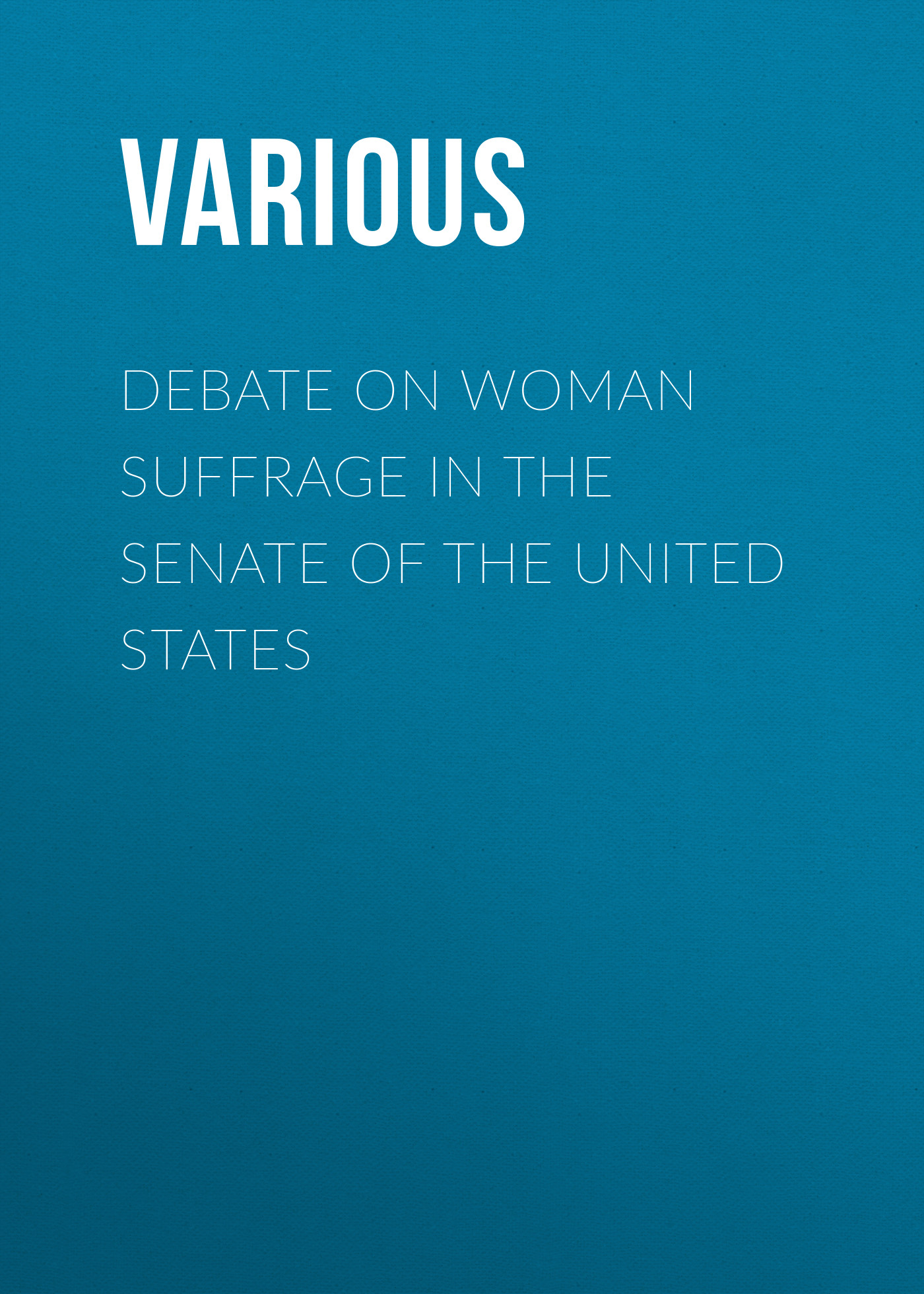 Обложка книги «Debate on Woman Suffrage in the Senate of the United States»