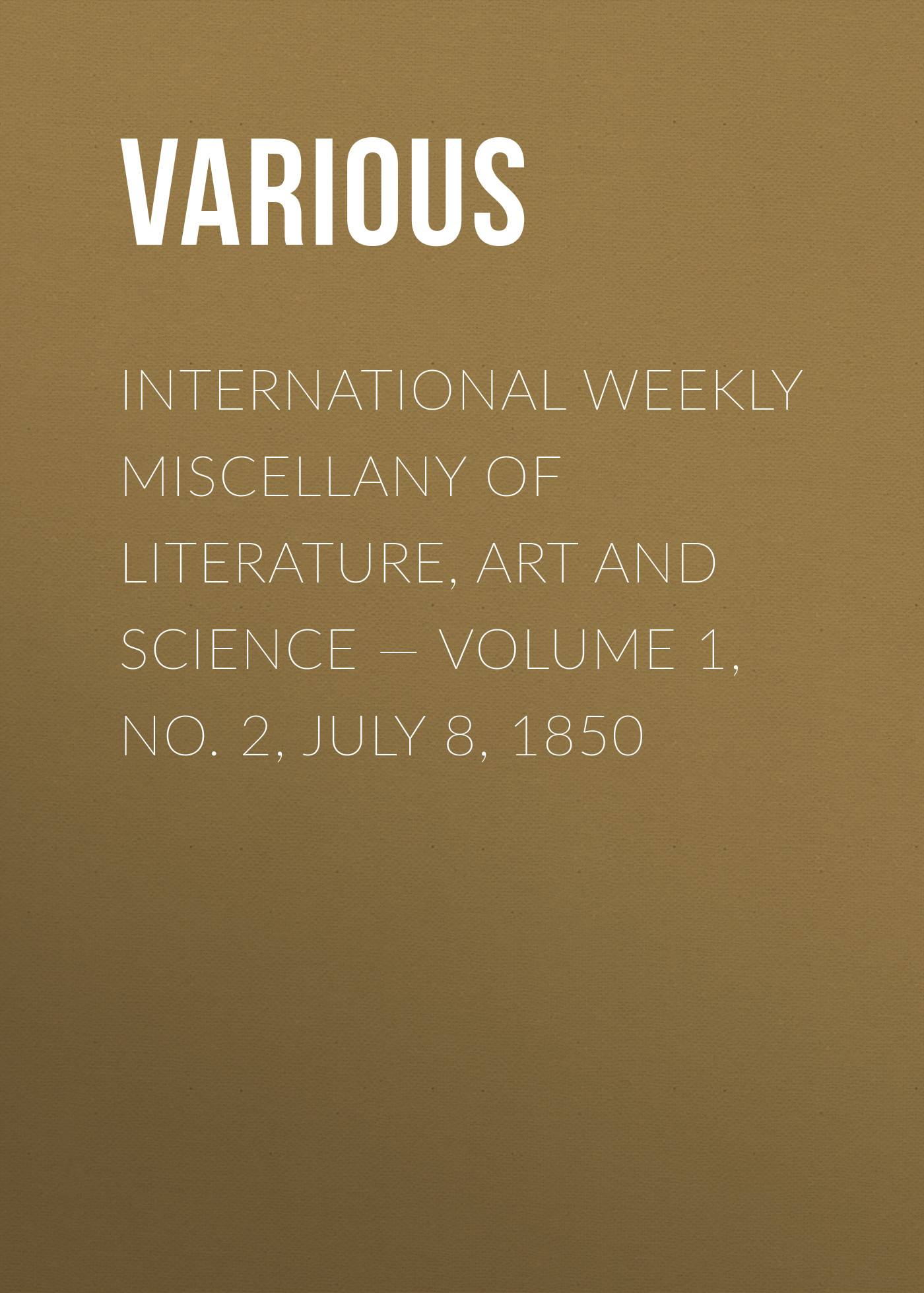 Обложка книги «International Weekly Miscellany of Literature, Art and Science — Volume 1, No. 2, July 8, 1850»