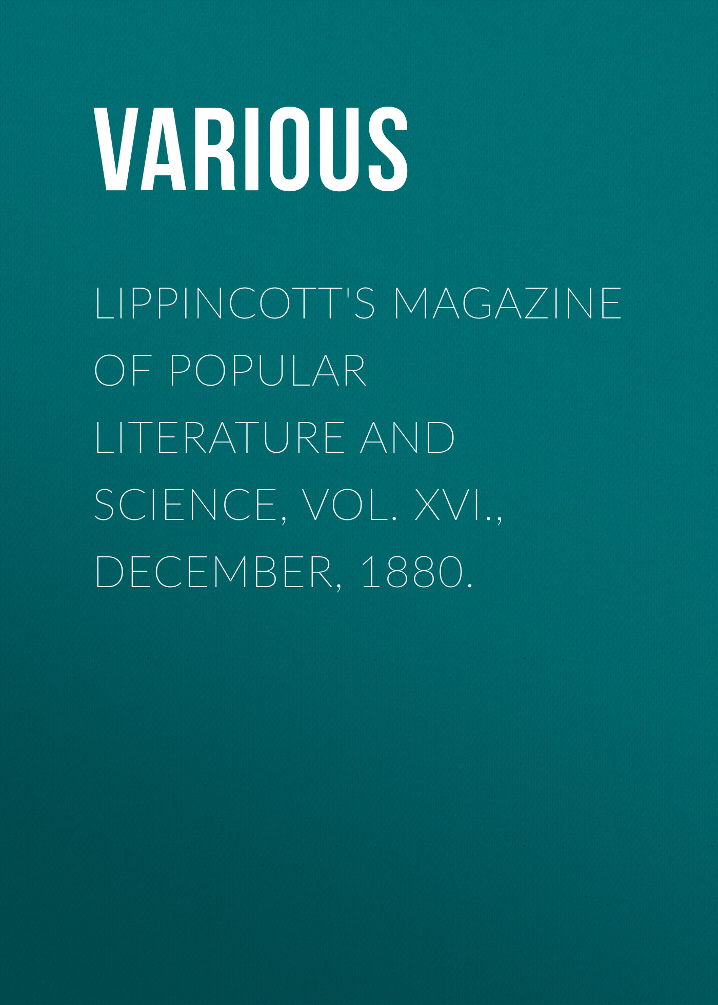 Обложка книги «Lippincott's Magazine of Popular Literature and Science, Vol. XVI., December, 1880.»
