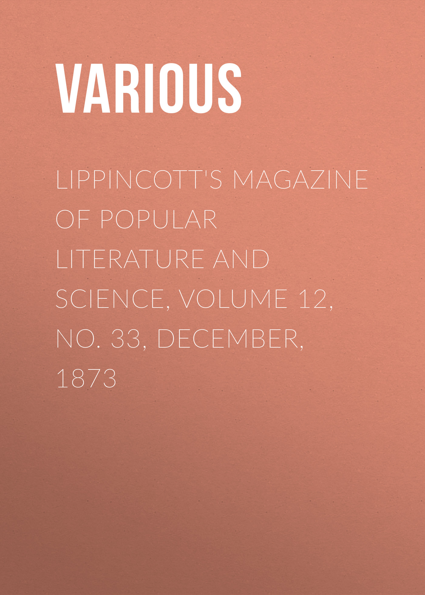 Обложка книги «Lippincott's Magazine of Popular Literature and Science, Volume 12, No. 33, December, 1873»