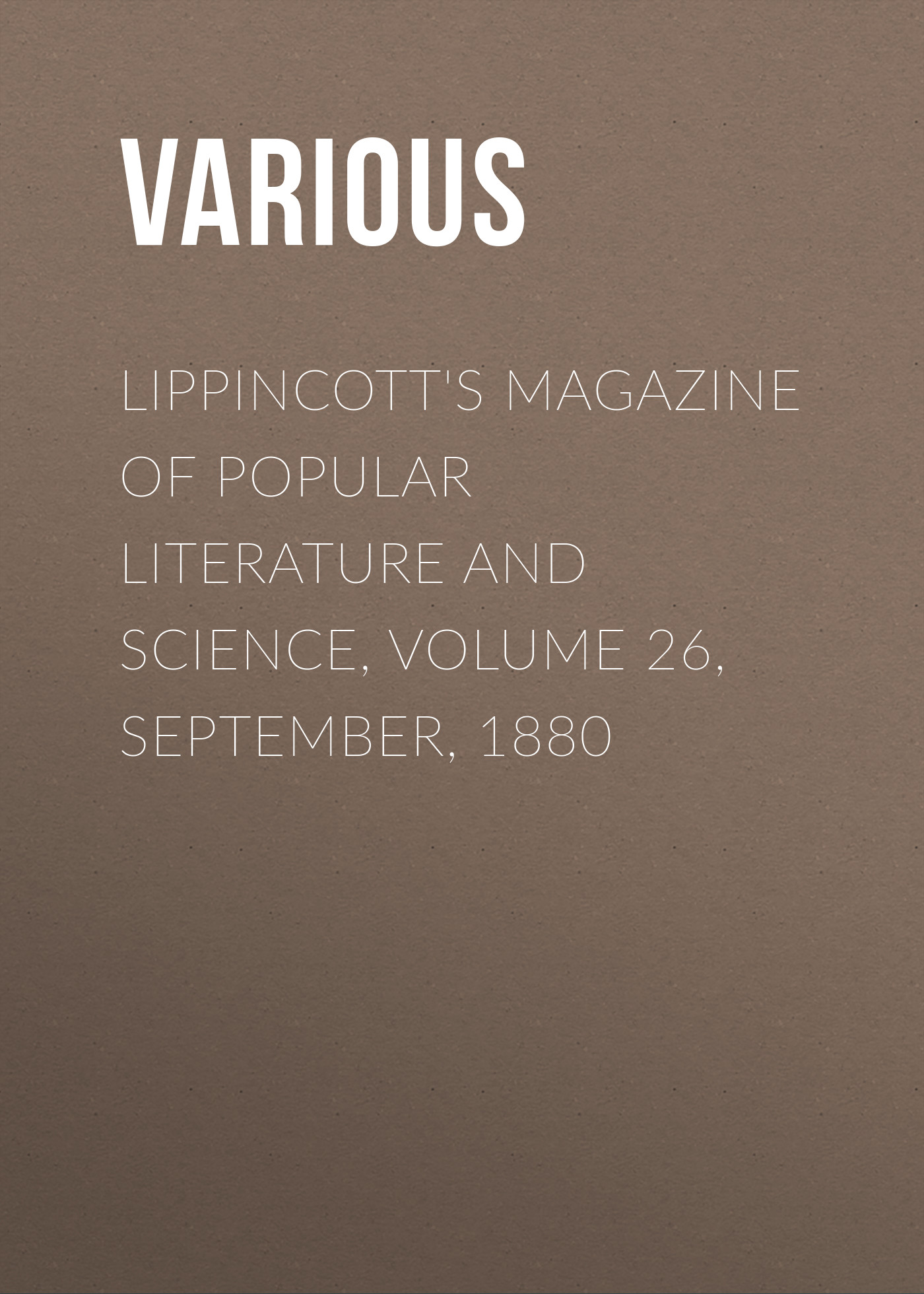 Обложка книги «Lippincott's Magazine of Popular Literature and Science, Volume 26, September, 1880»