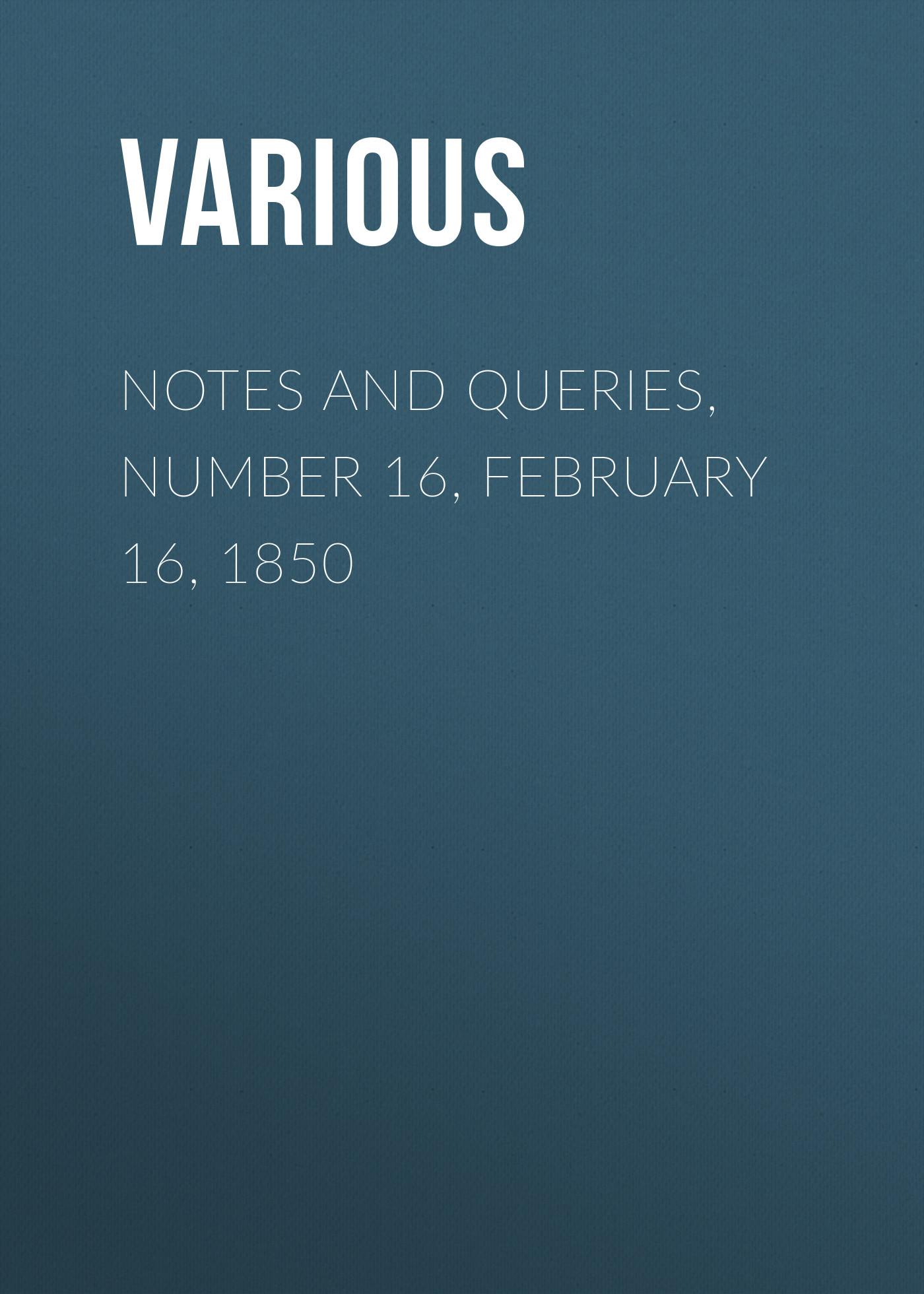 Обложка книги «Notes and Queries, Number 16, February 16, 1850»
