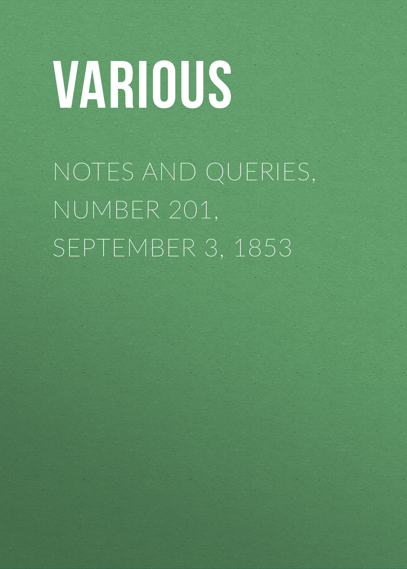 Обложка книги «Notes and Queries, Number 201, September 3, 1853»