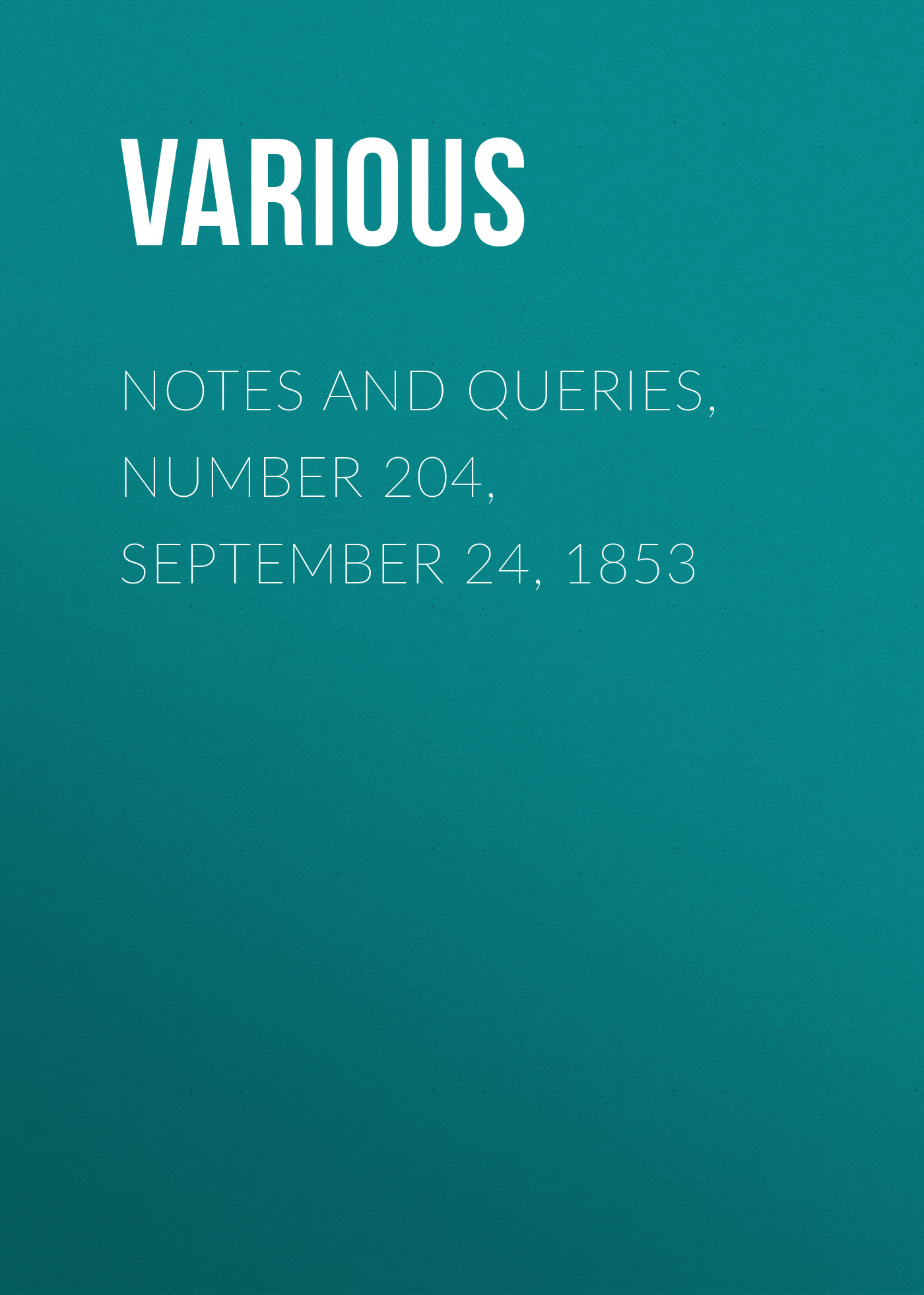 Обложка книги «Notes and Queries, Number 204, September 24, 1853»